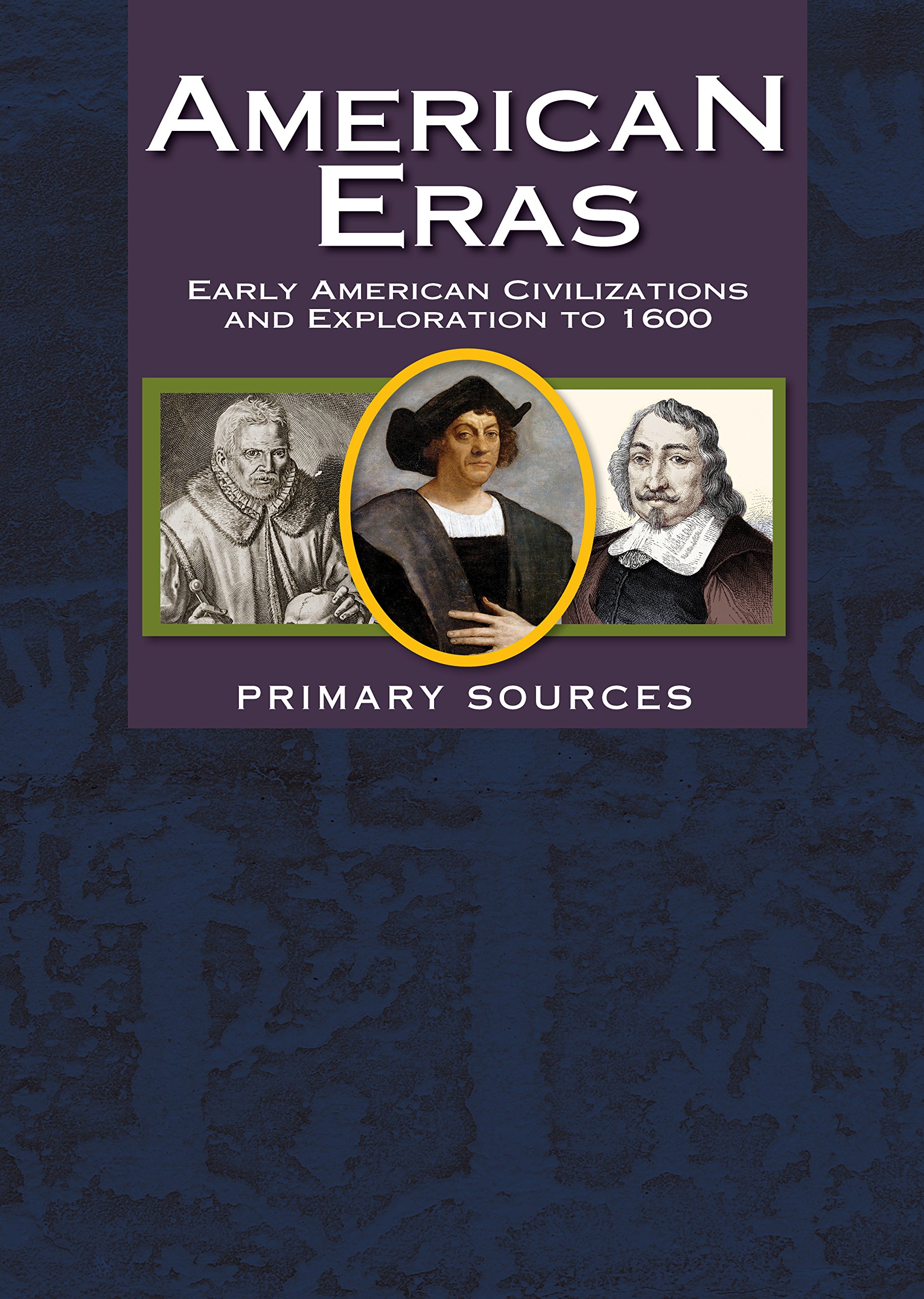 American Eras: Primary Sources: Early American Civilizations and Exploration to 1600 (American Eras: Primary Sources, 8)