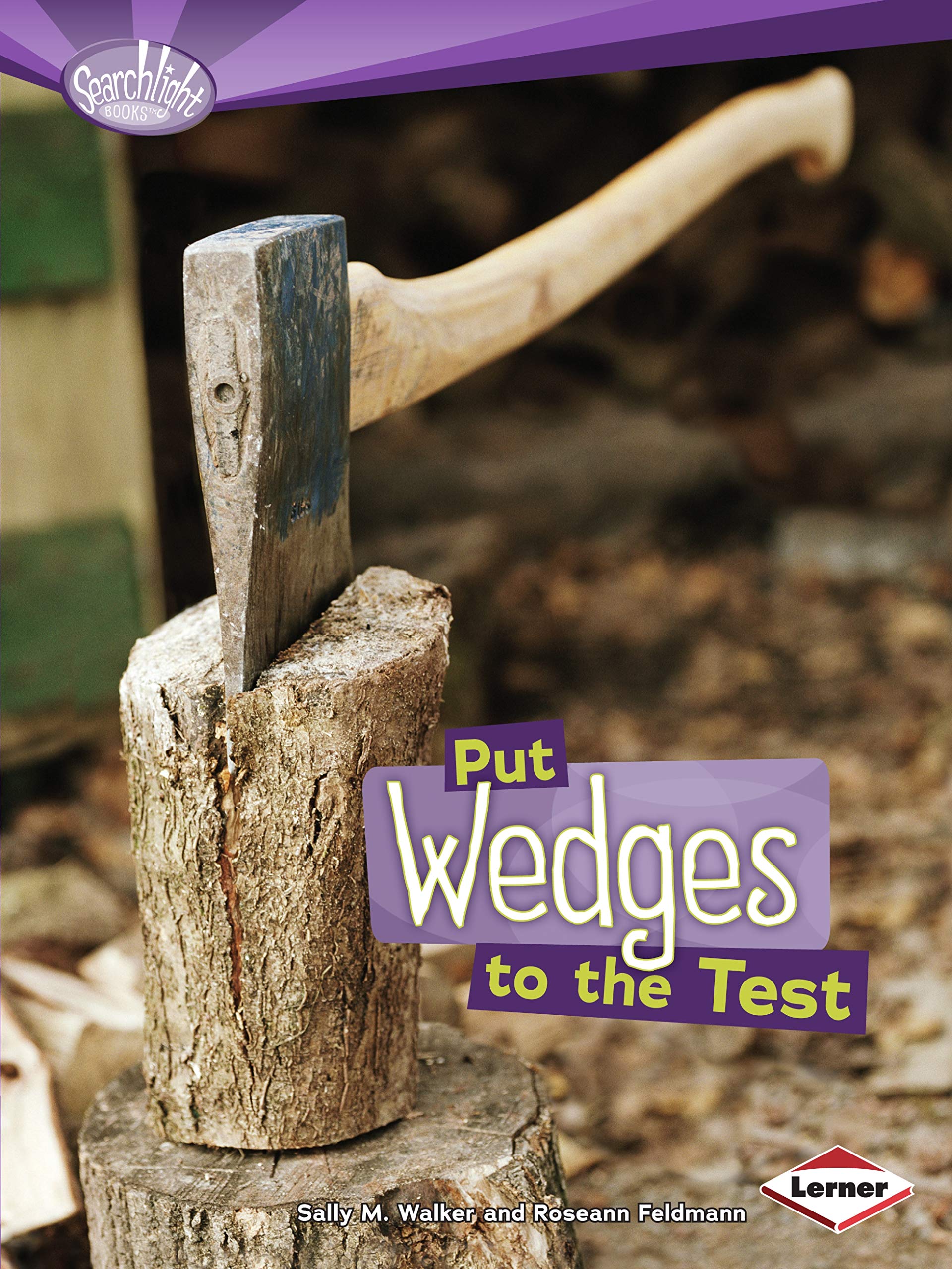 Put Wedges to the Test (Searchlight Books (tm) -- How Do Simple Machines Work?)
