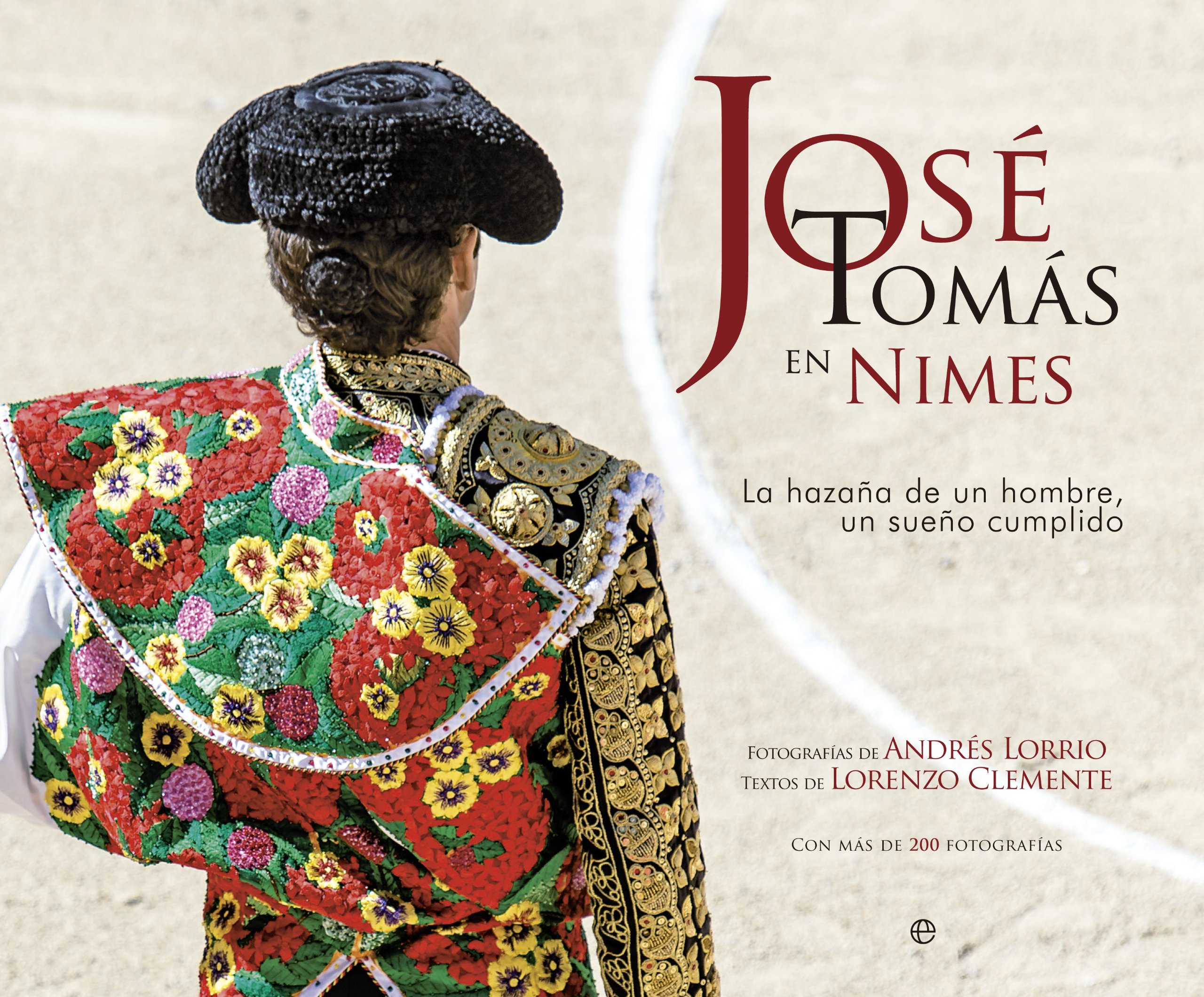 José Tomás en Nimes: La hazaña de un mito, un sueño cumplido: La Hazana de Un Hombre, Un Sueno Cumplido (Fuera de colección)