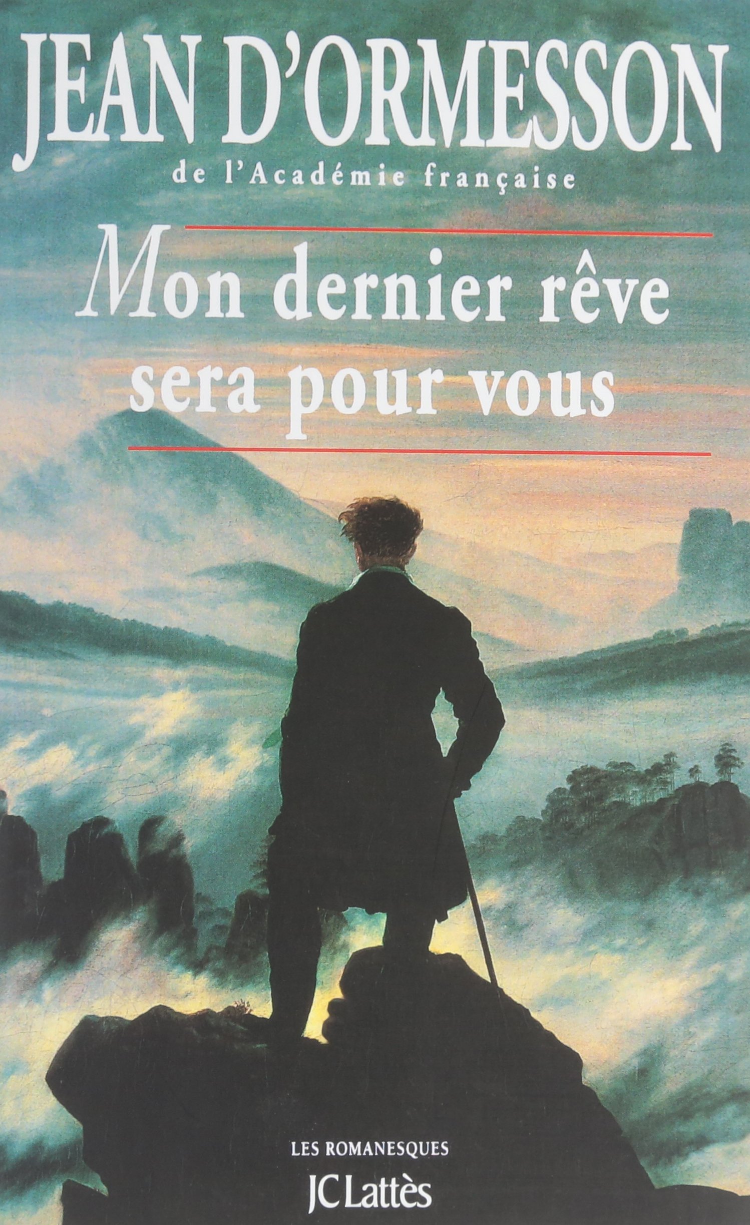Mon dernier rêve sera pour vous: Une biographie sentimentale de Chateaubriand