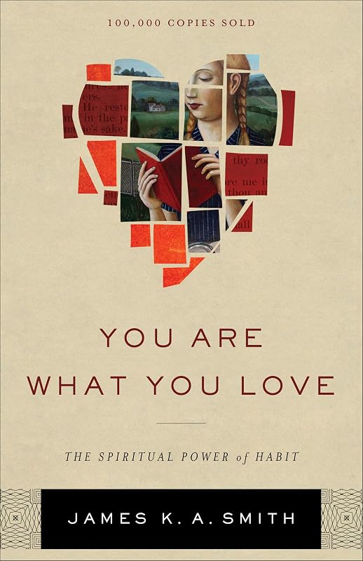 You Are What You Love: The Spiritual Power of Habit | Examining How Culture Shapes Us | Deepening Discipleship through Christian Practices