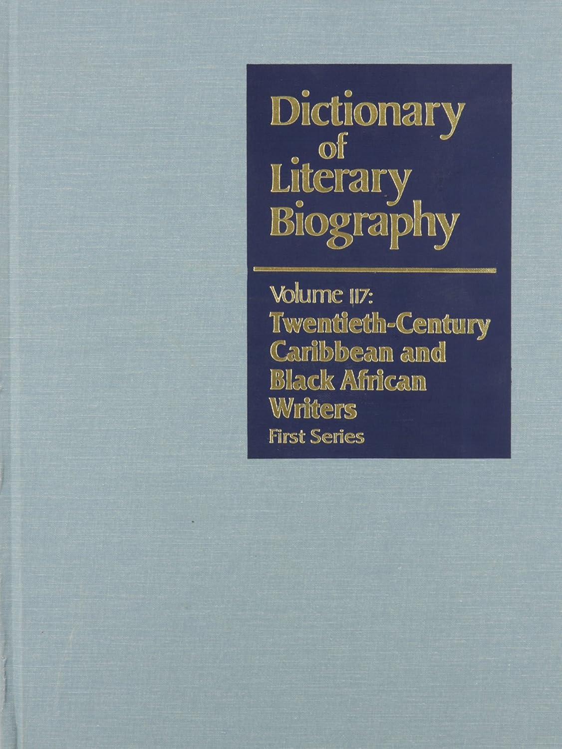 Dictionary of Literary Biography Volume 117:Twentieth-Century Caribbean and Black African Writers: First Series      Hardcover – July 22, 1992