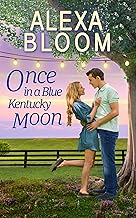 Once In A Blue Kentucky Moon: A Sweet Small Town Romance (The Harrisons Book 1) By Alexa Bloom