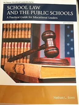 School Law and the Public Schools A Practical Guide for Educational Leaders The Pearson Educational Leadership Series