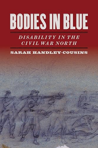 Bodies in Blue: Disability in the Civil War North (UnCivil Wars Ser.)