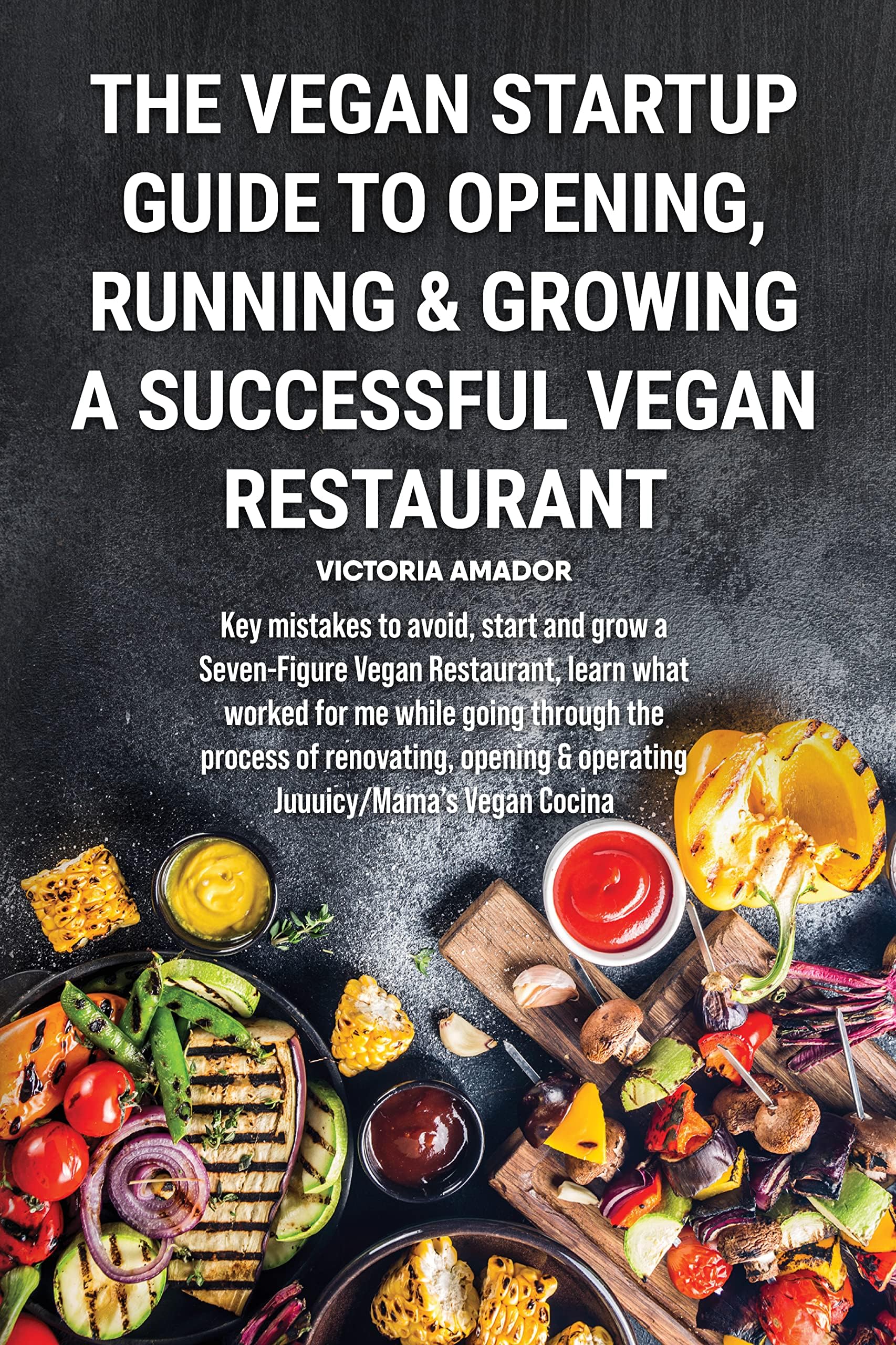 The Vegan Startup Guide to Opening, Running & Growing a Successful Vegan Restaurant