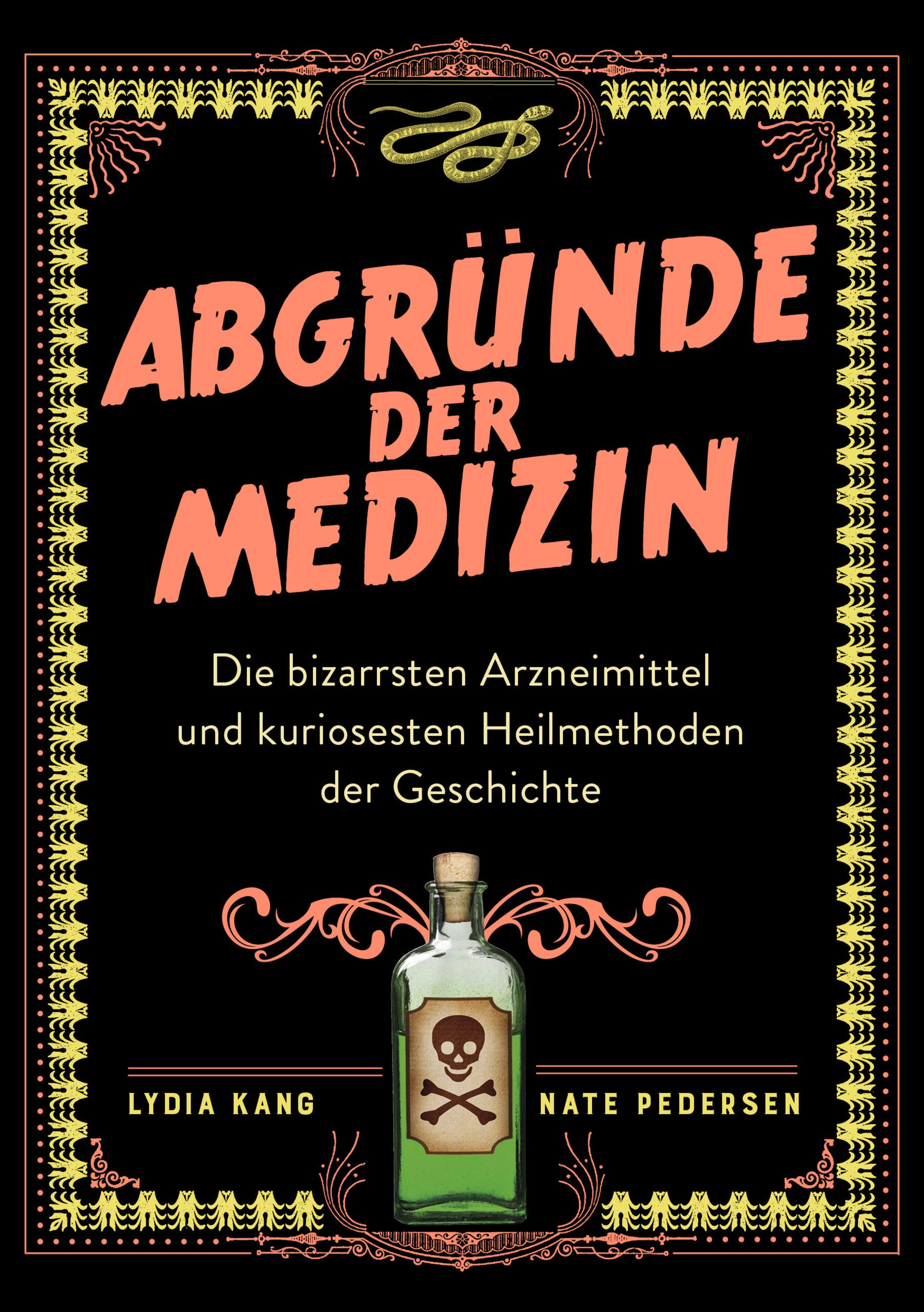 Abgründe der Medizin: Die bizarrsten Arzneimittel und kuriosesten Heilmethoden der Geschichte