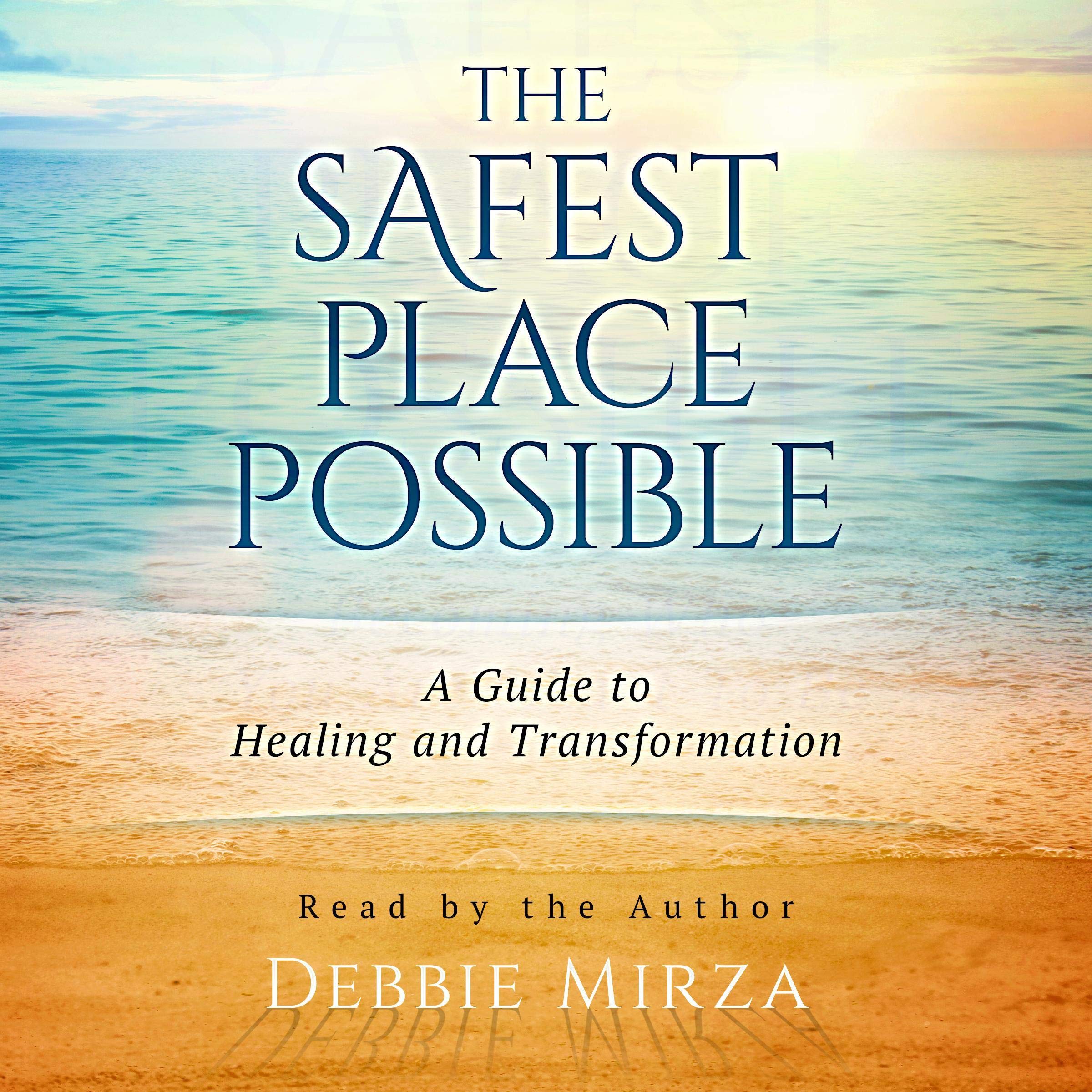 The Safest Place Possible: A Guide to Healing and Transformation