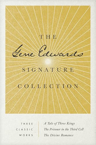 The Gene Edwards Signature Collection: A Tale of Three Kings / The Prisoner in the Third Cell / The Divine Romance
