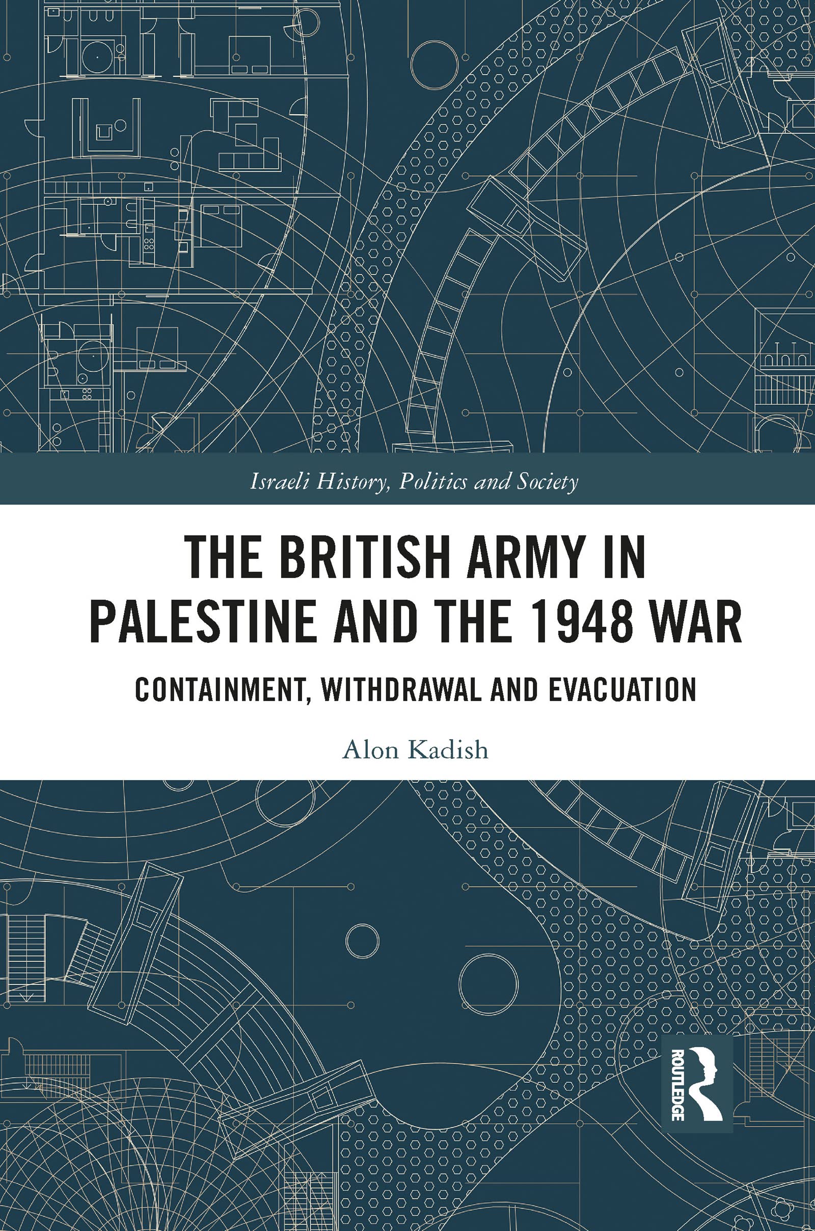 The British Army in Palestine and the 1948 War:, Kadish..