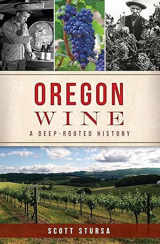 Oregon Wine A Deep-Rooted History (American Palate)