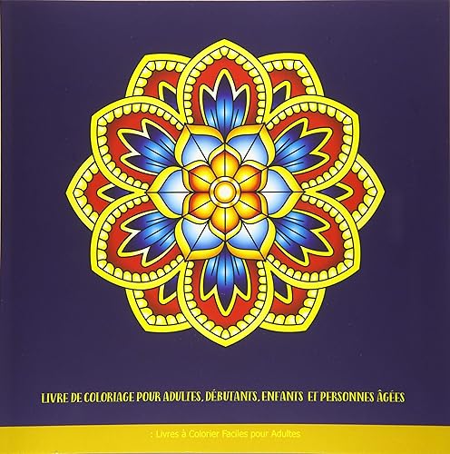 Livre de Coloriage pour Adultes, Débutants, Enfants et Personnes âgées: Livres à Colorier Faciles pour Adultes: Livres à colorier avec des mandalas faciles pour adultes