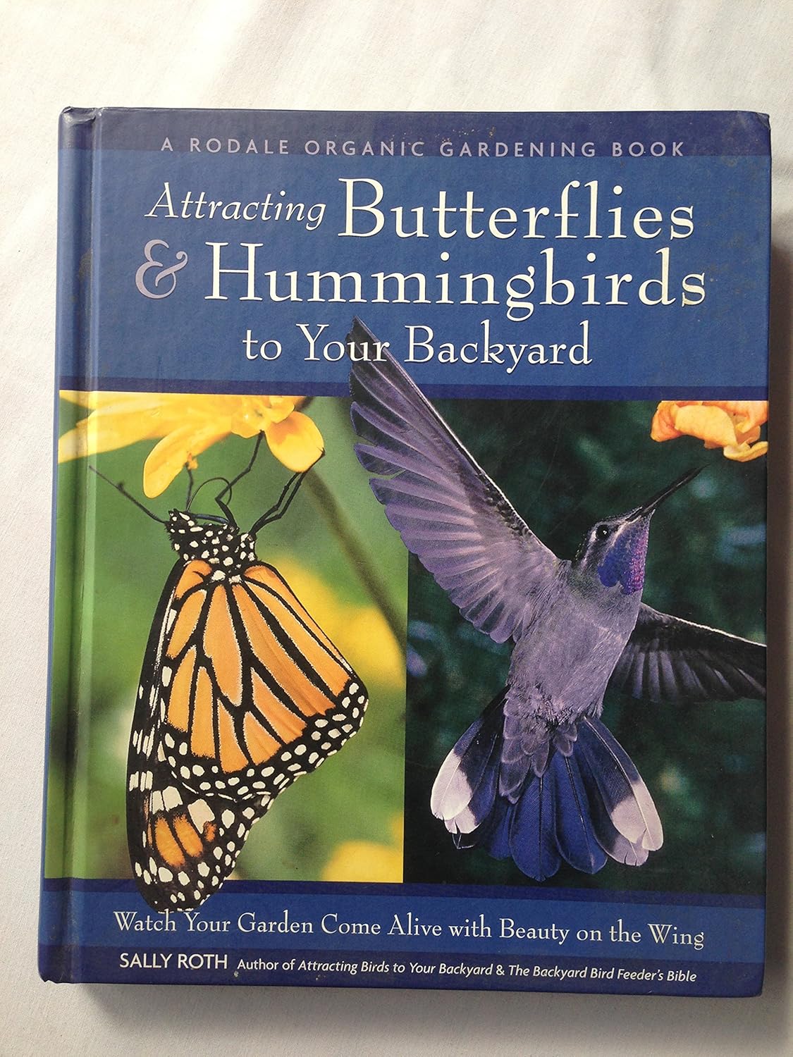 Attracting Hummingbirds and Butterflies to Your Backyard : Watch Your Garden Come Alive With Beauty on the Wing      Hardcover – May 4, 2001