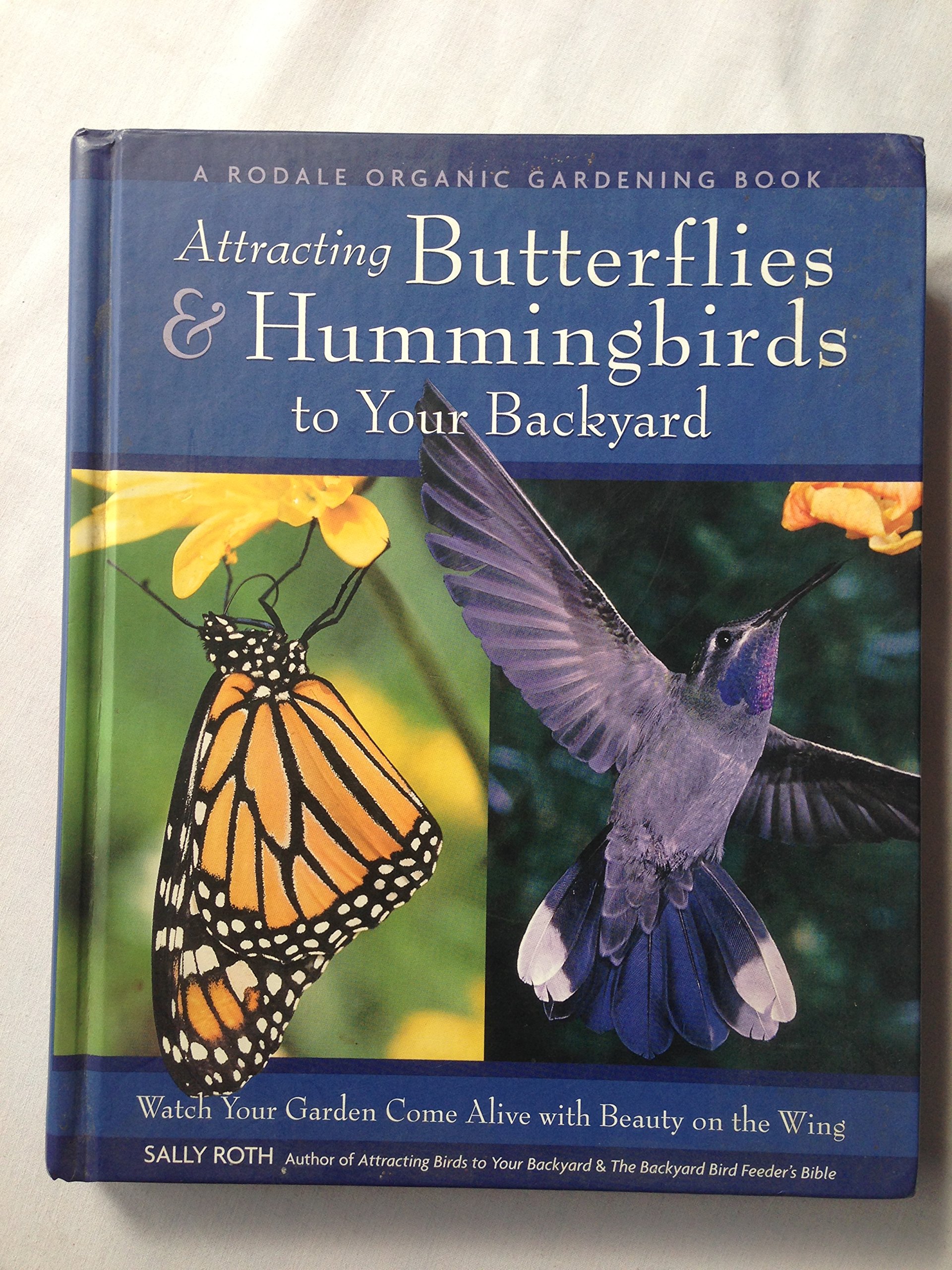 Attracting Hummingbirds and Butterflies to Your Backyard : Watch Your Garden Come Alive With Beauty on the Wing