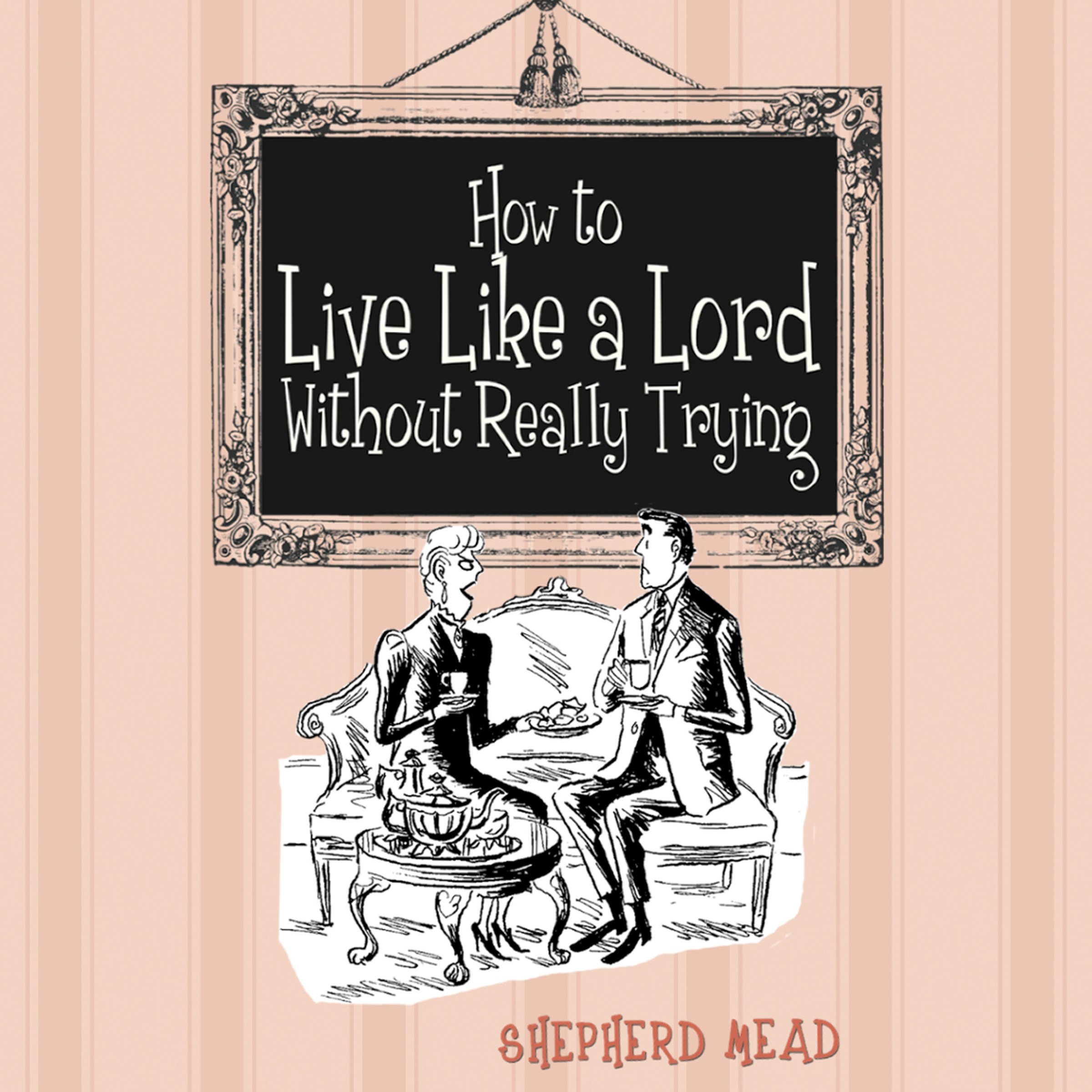 How to Live Like a Lord Without Really Trying