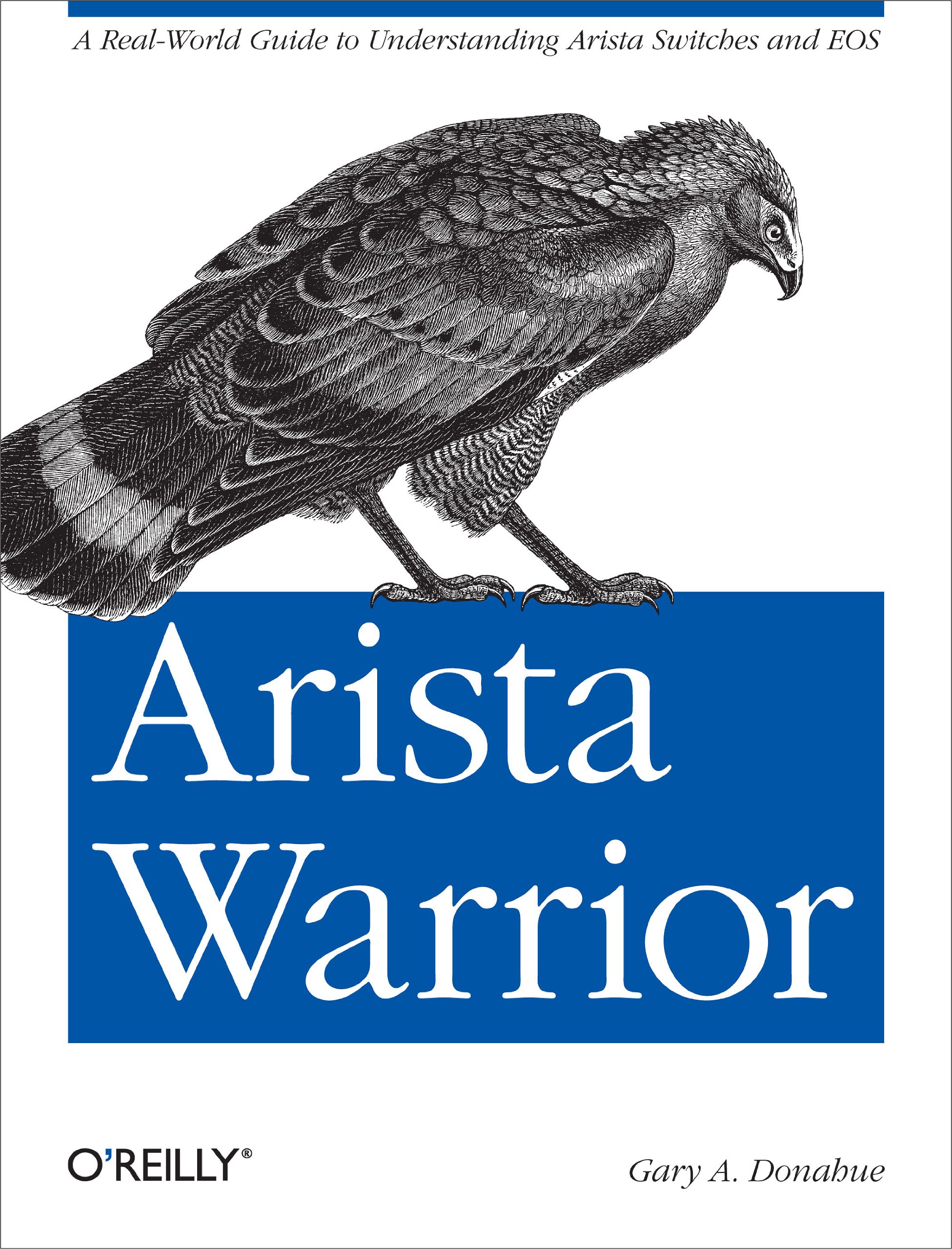 Arista Warrior: A Real-World Guide to Understanding Arista Switches and EOS 1st Edition