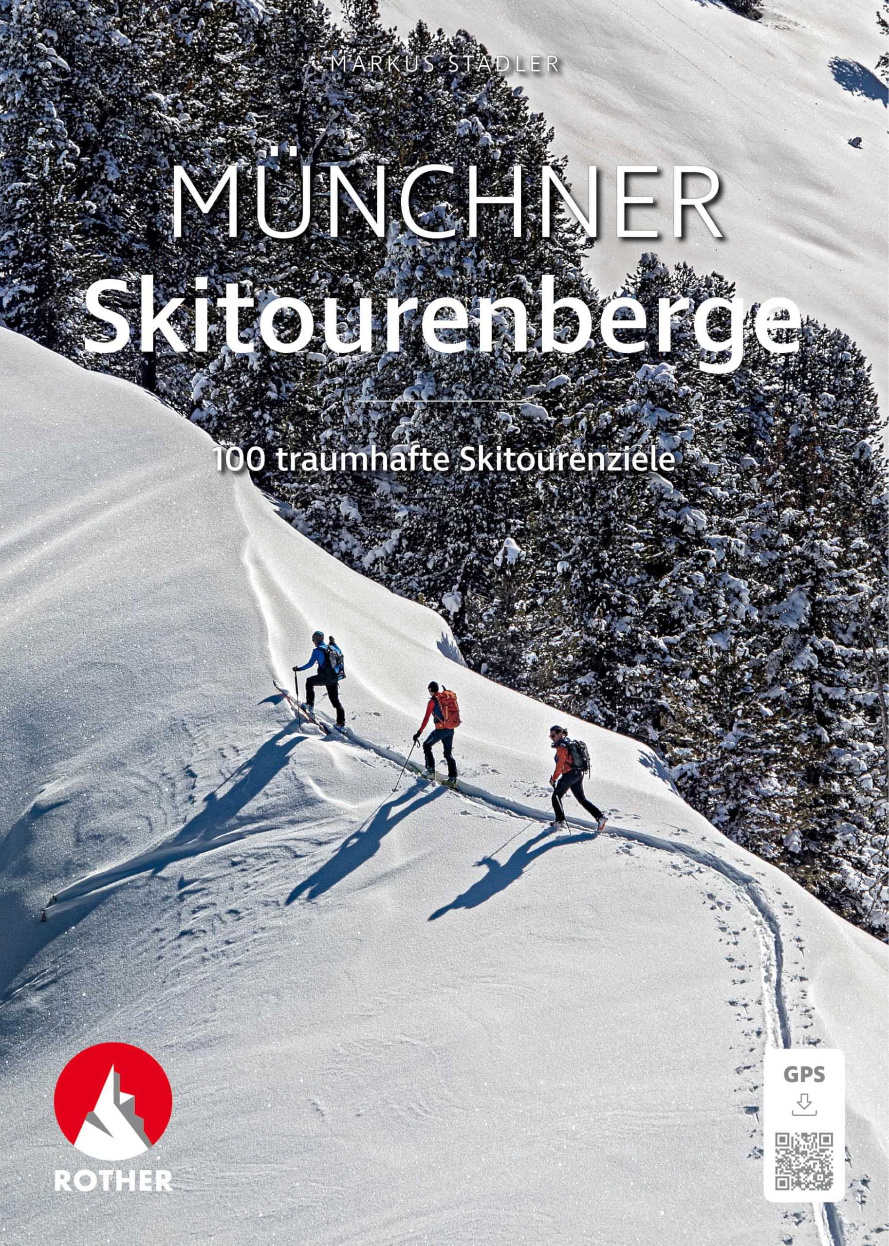 Münchner Skitourenberge: 100 traumhafte Skitourenziele. Mit GPS-Tracks