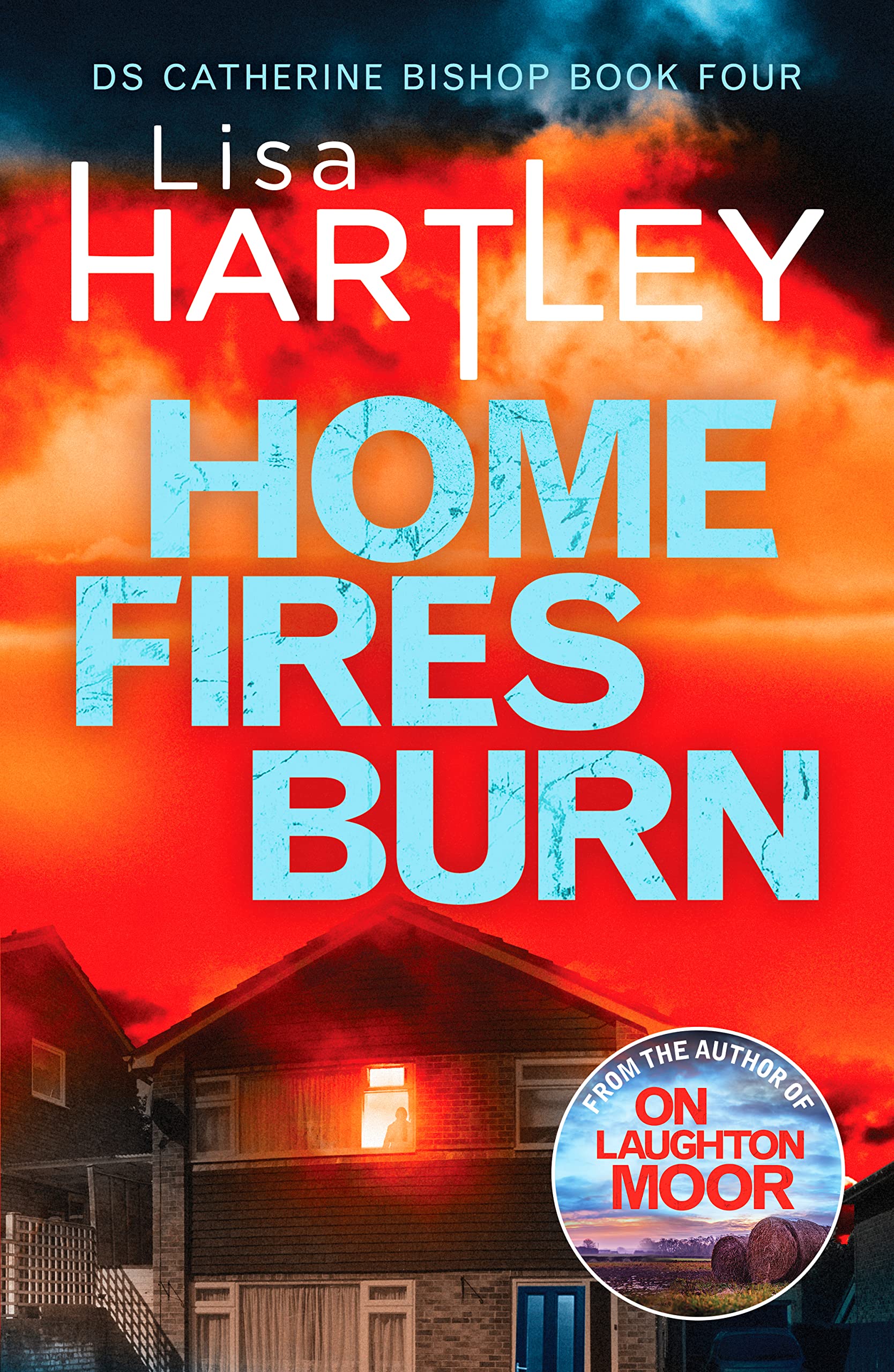 Home Fires Burn: A page-turning crime thriller: 4 (Detective Catherine Bishop, 4)
