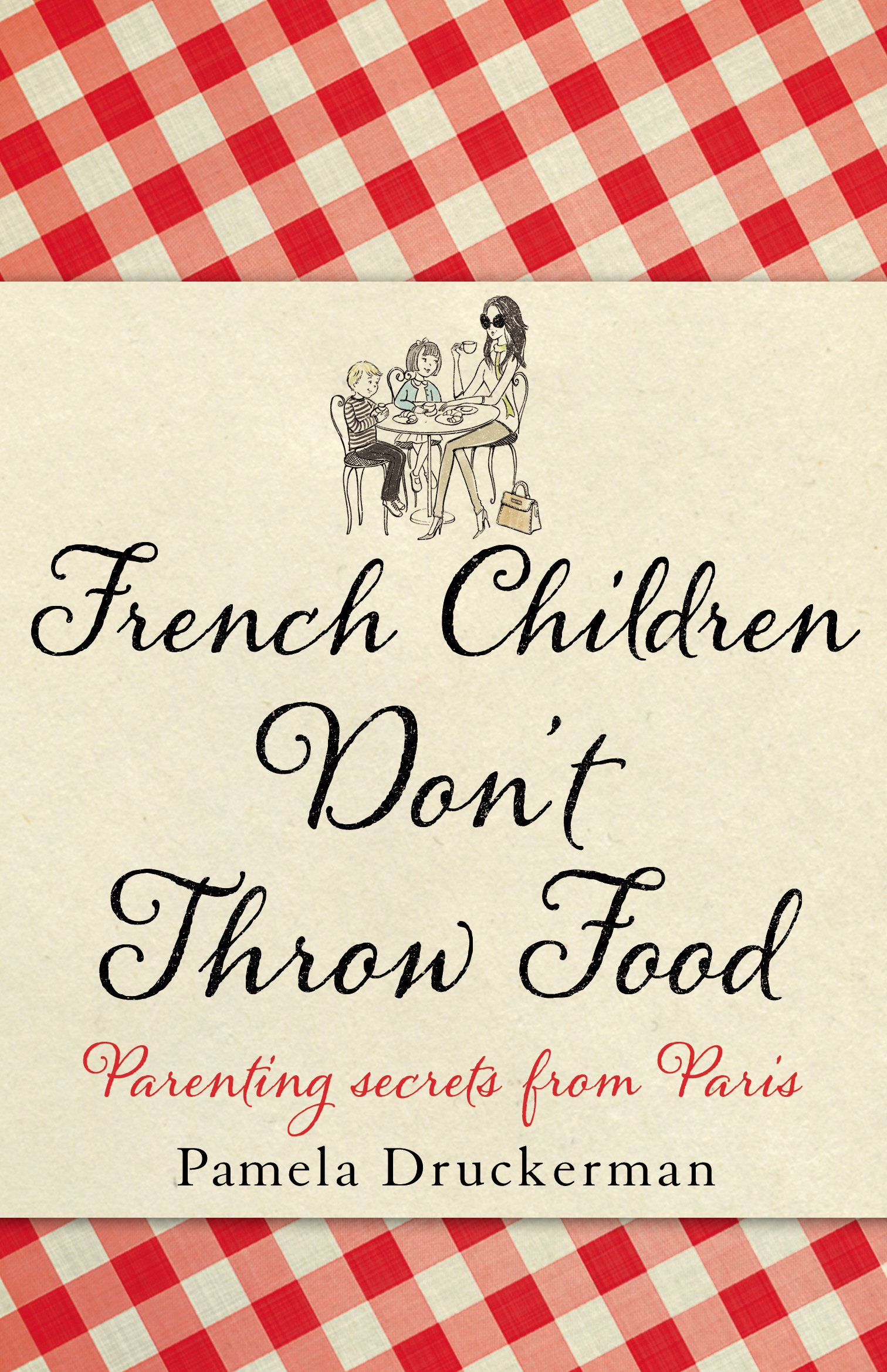 Buy French Children Don't Throw Food: The hilarious NO. 1 SUNDAY TIMES BESTSELLER changing parents’ lives — BookShops.in