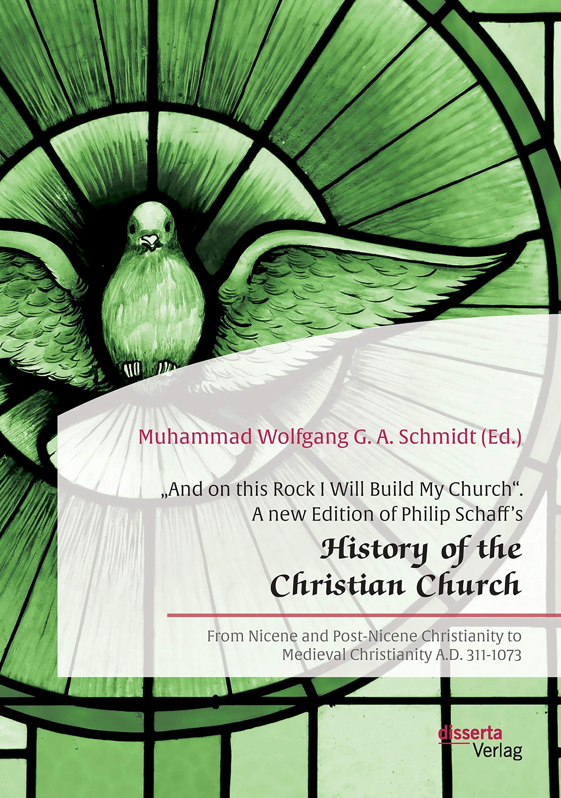 "And on this Rock I Will Build My Church. A new Edition of Philip Schaff's "History of the Christian Church: From Nicene and Post-Nicene Christianity to Medieval Christianity A.D. 311-1073