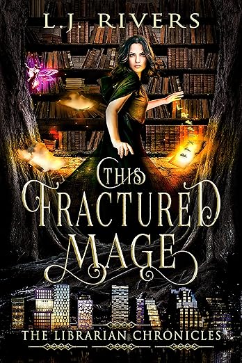 This Fractured Mage This Fractured Mage (The Librarian Chronicles Book 1) by LJ Rivers
