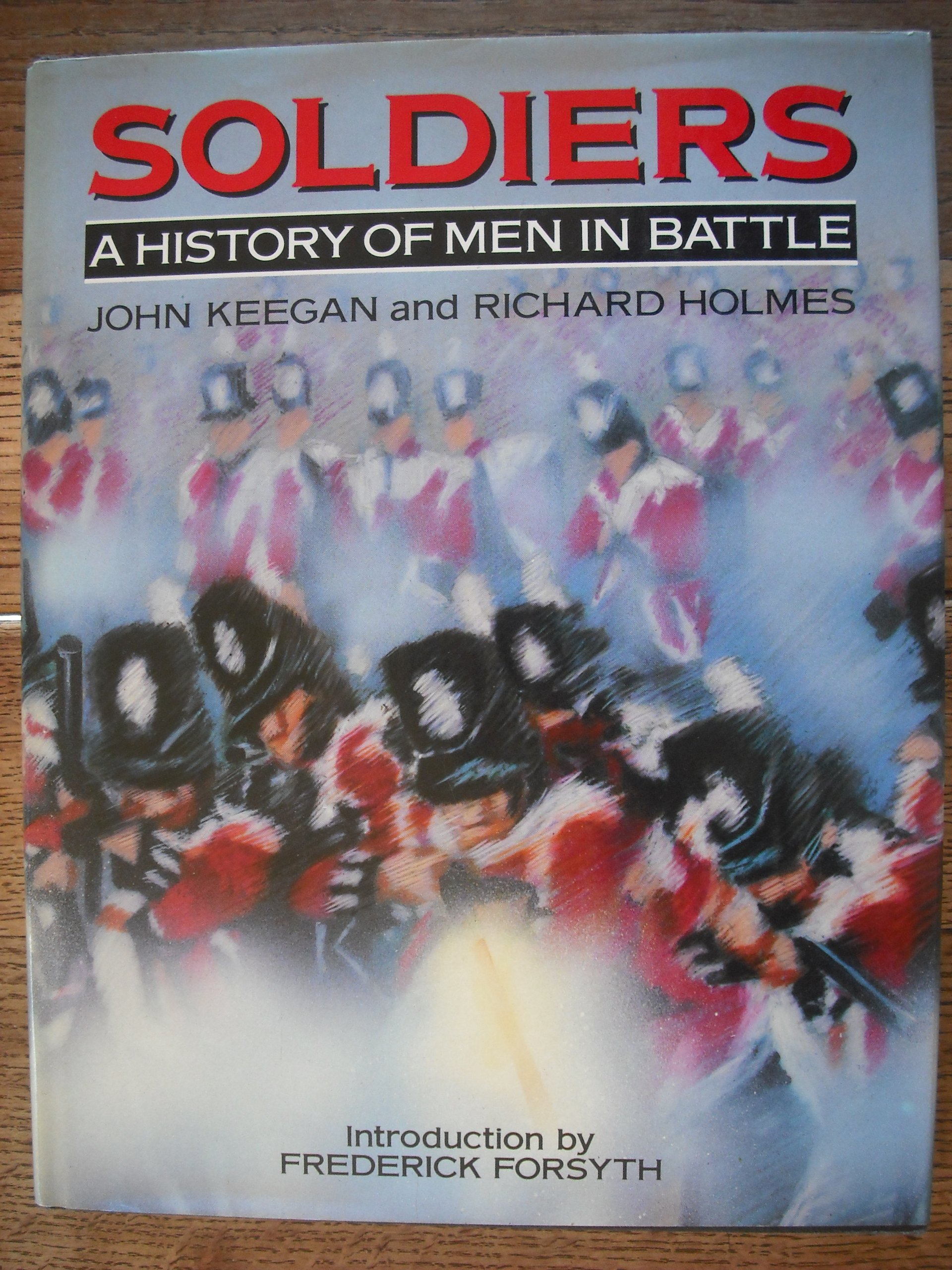 Soldiers: A History of Men in Battle