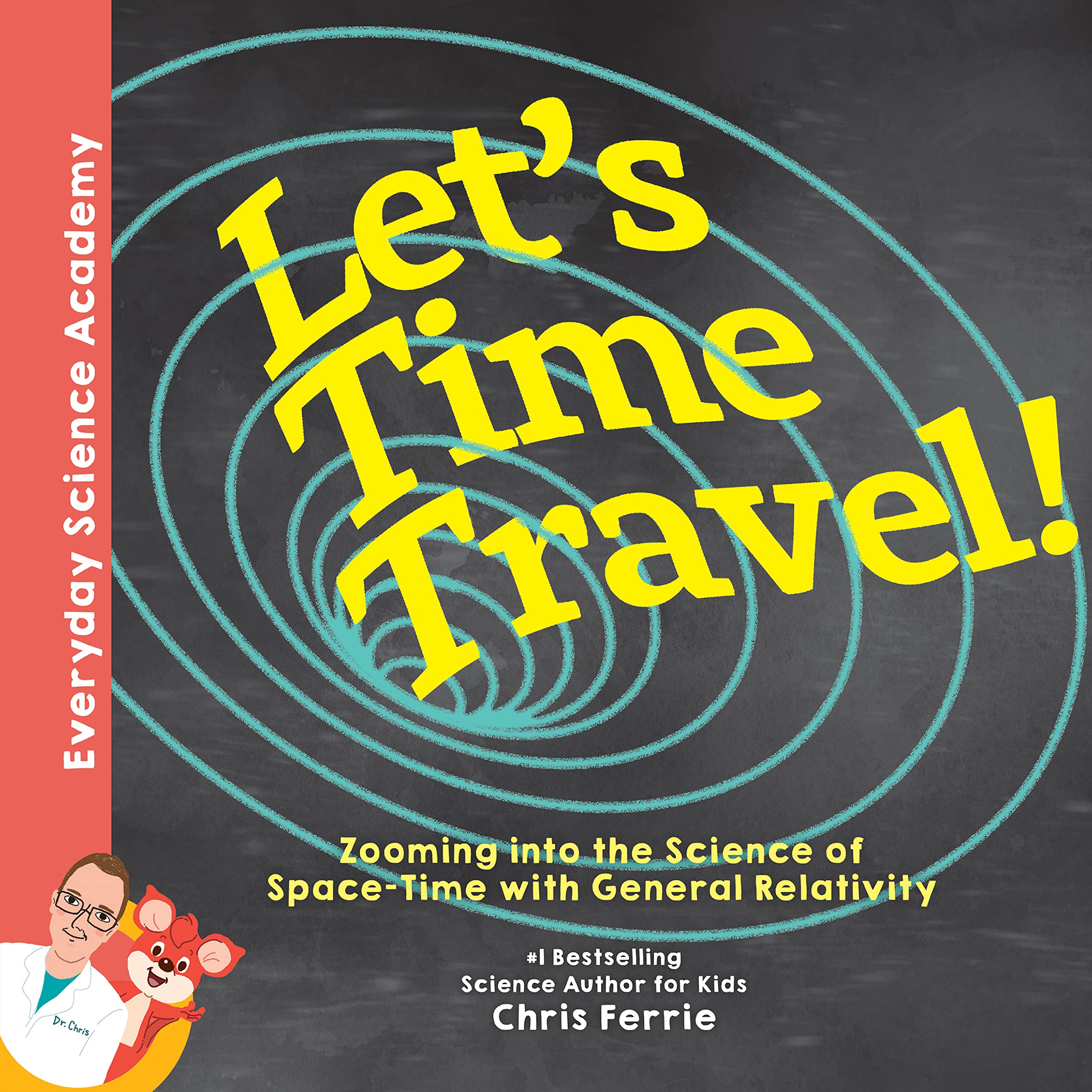 Let's Time Travel!: Zooming into the Science of Space-Time with General Relativity (Everyday Science Academy)
