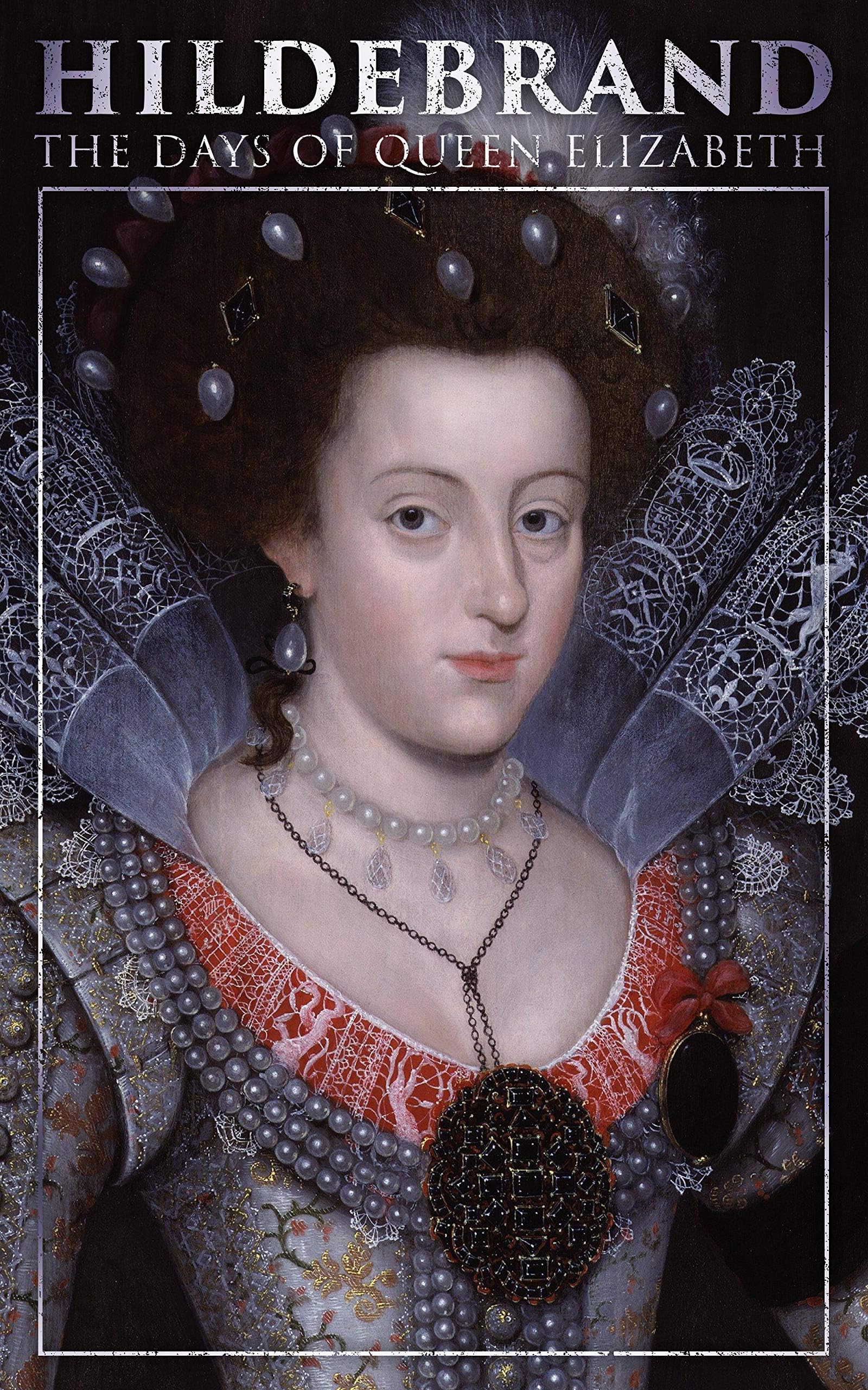 Hildebrand: The Days of Queen Elizabeth: A Historical Romance