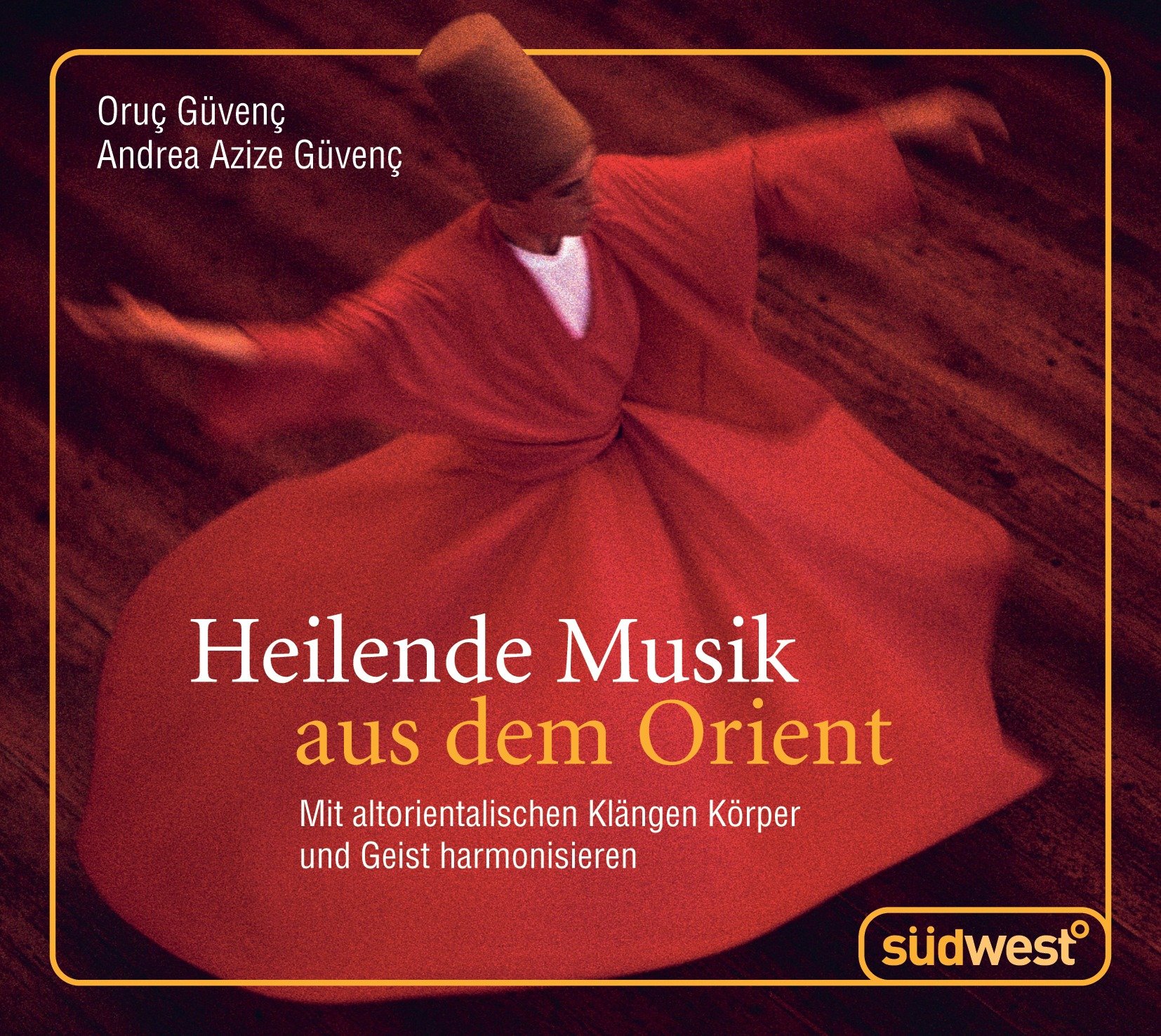 Heilende Musik aus dem Orient CD: Mit altorientalischen Klängen Körper und Geist harmonisieren