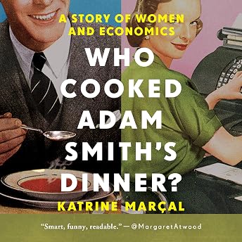 Who Cooked Adam Smith's Dinner? Audiobook by Katrine Marçal episode artwork