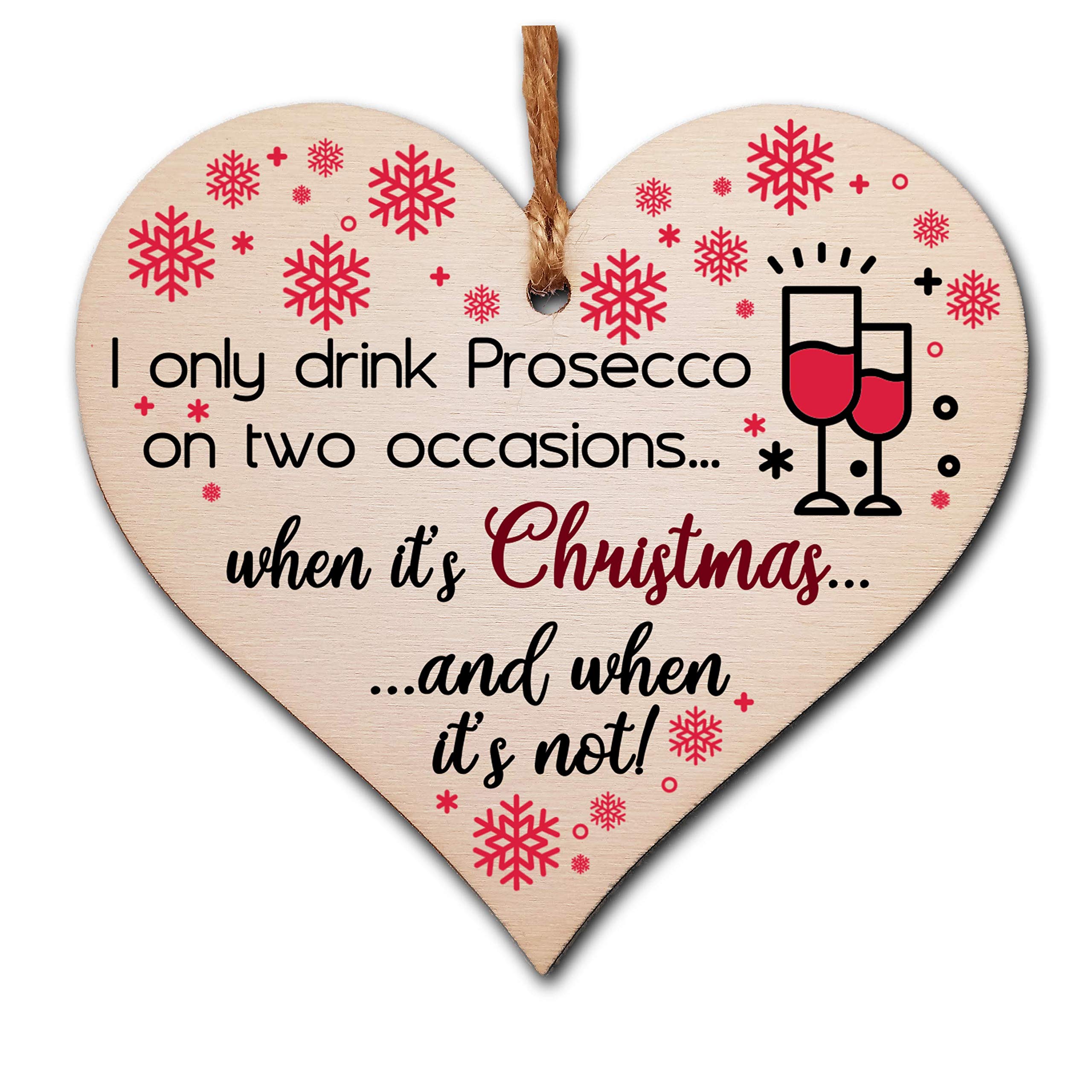 The Plum Penguin Handmade Wooden Christmas Hanging Heart Plaque Gift I Only Drink Prosecco On Two Occasions Funny Novelty Prosecco Lovers Alcohol Joke Xmas Present