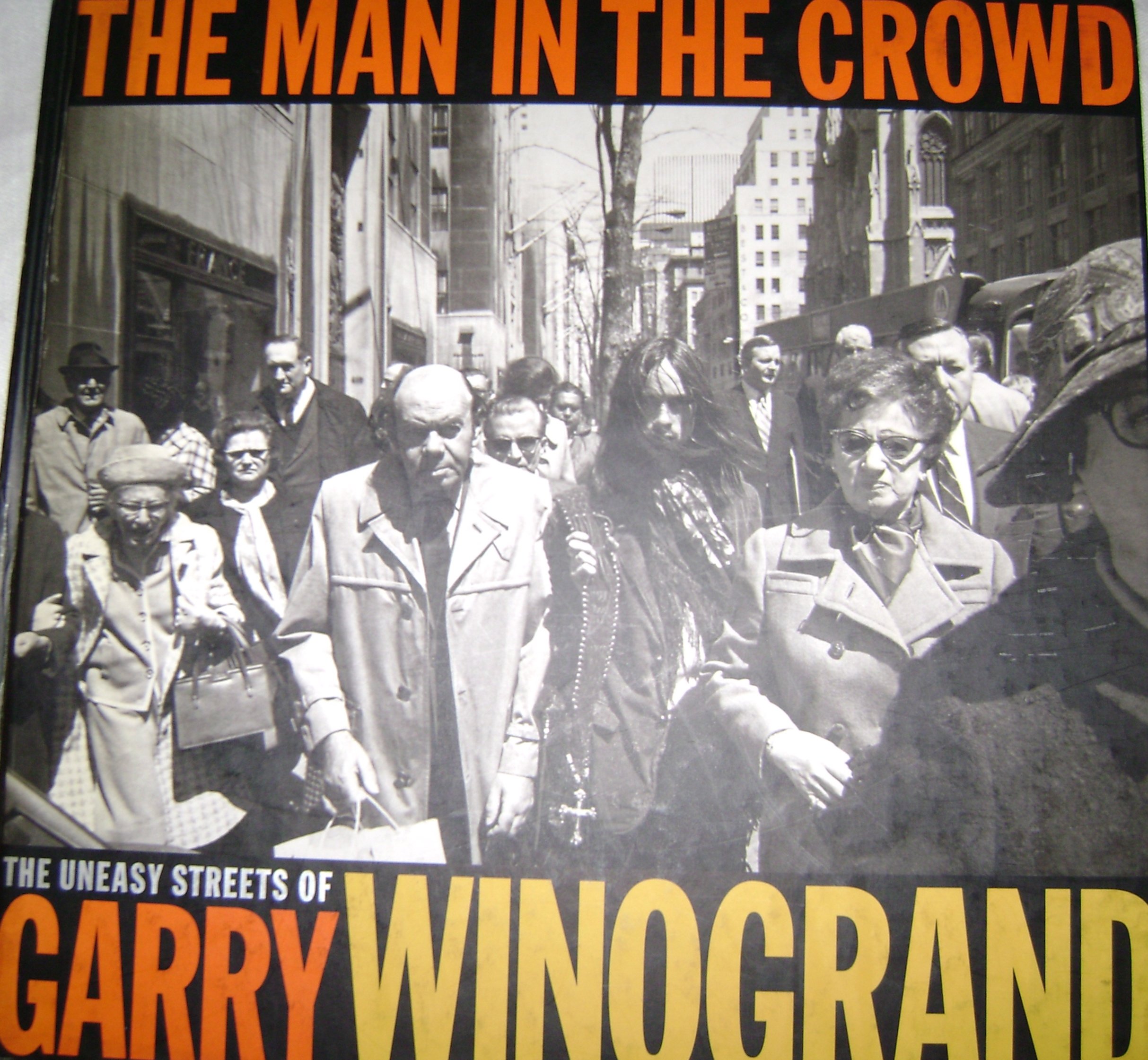 ウィノグランド Winogrand THE MAN IN THE CROWD THE MAN IN THE CROWD The Uneasy Streets of Garry Winogrand