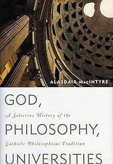 God, Philosophy, Universities: A Selective History of the Catholic Philosophical Tradition