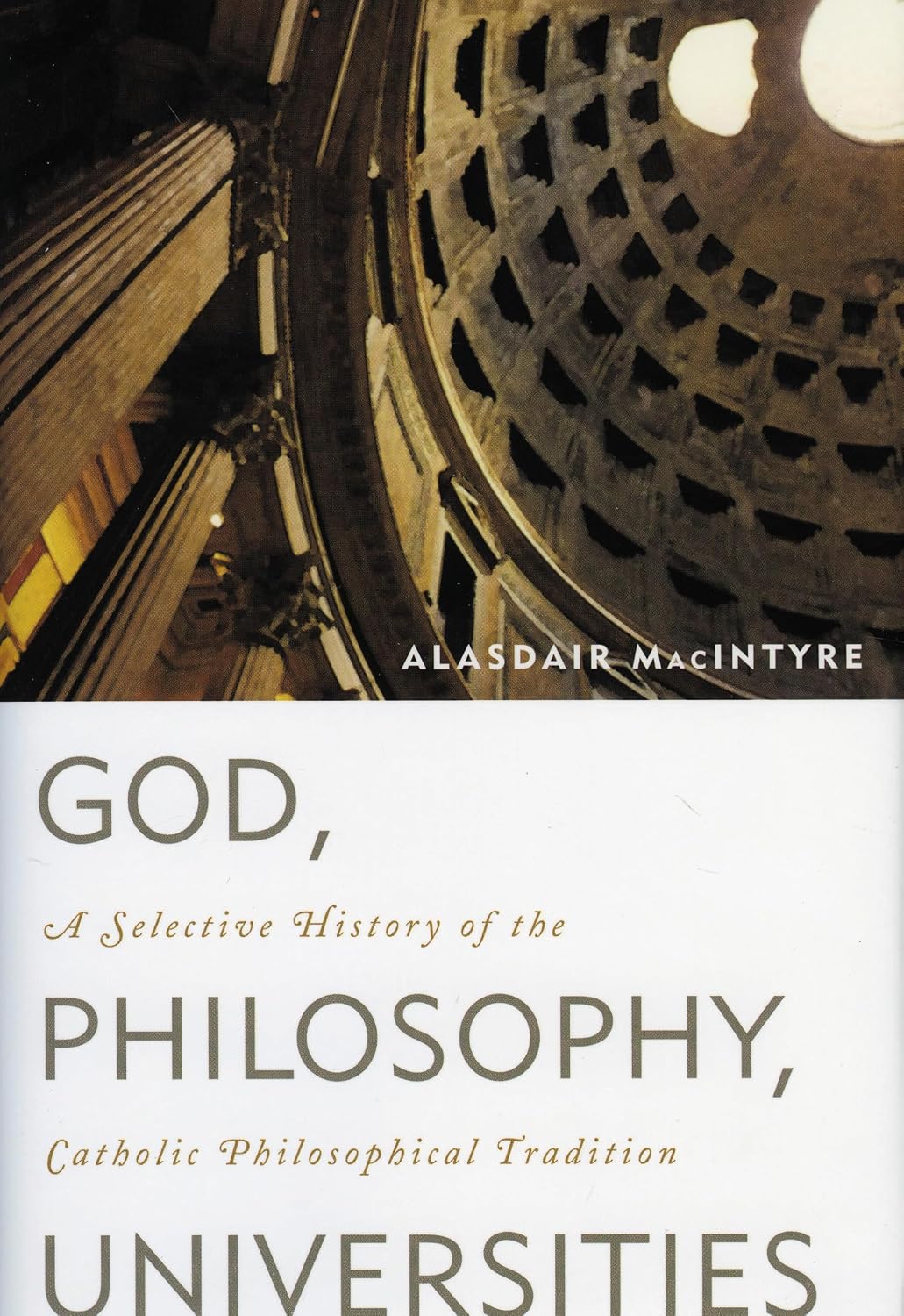 God, Philosophy, Universities: A Selective History of the Catholic Philosophical Tradition