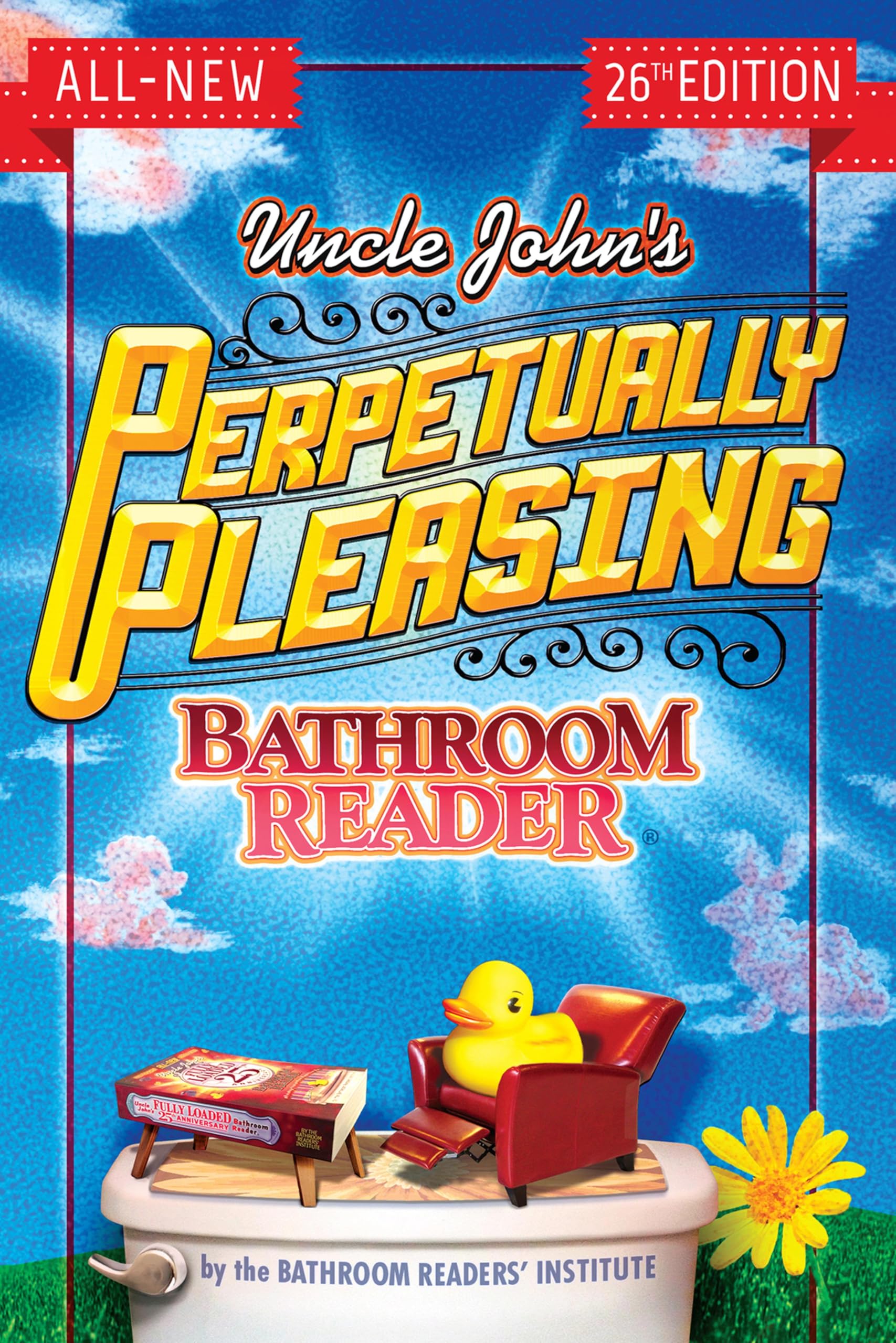 Uncle John's Perpetually Pleasing Bathroom Reader (Uncle John's Bathroom Reader Annual Book 26)