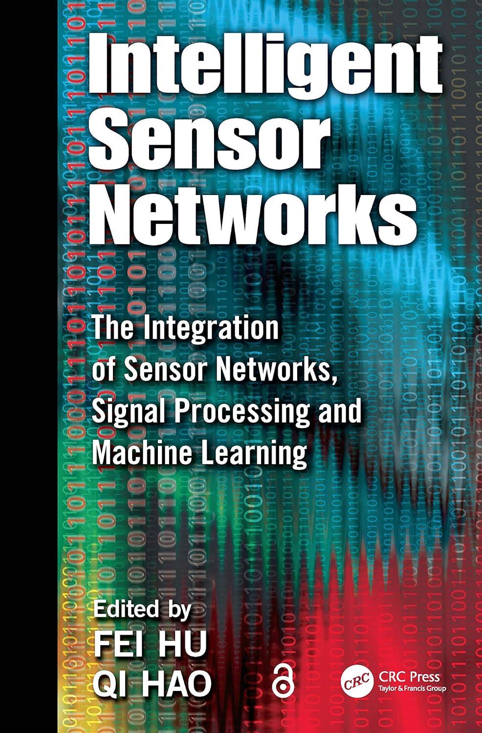 Intelligent Sensor Networks: The Integration of Sensor Networks, Signal Processing and Machine Learning Intelligent Sensor Networks: The Integration of Sensor Networks, Signal Processing and Machine Learning