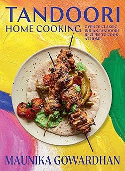 Tandoori Home Cooking: Over 70 Classic Indian Tandoori Recipes to Cook at Home-Wow! eBook