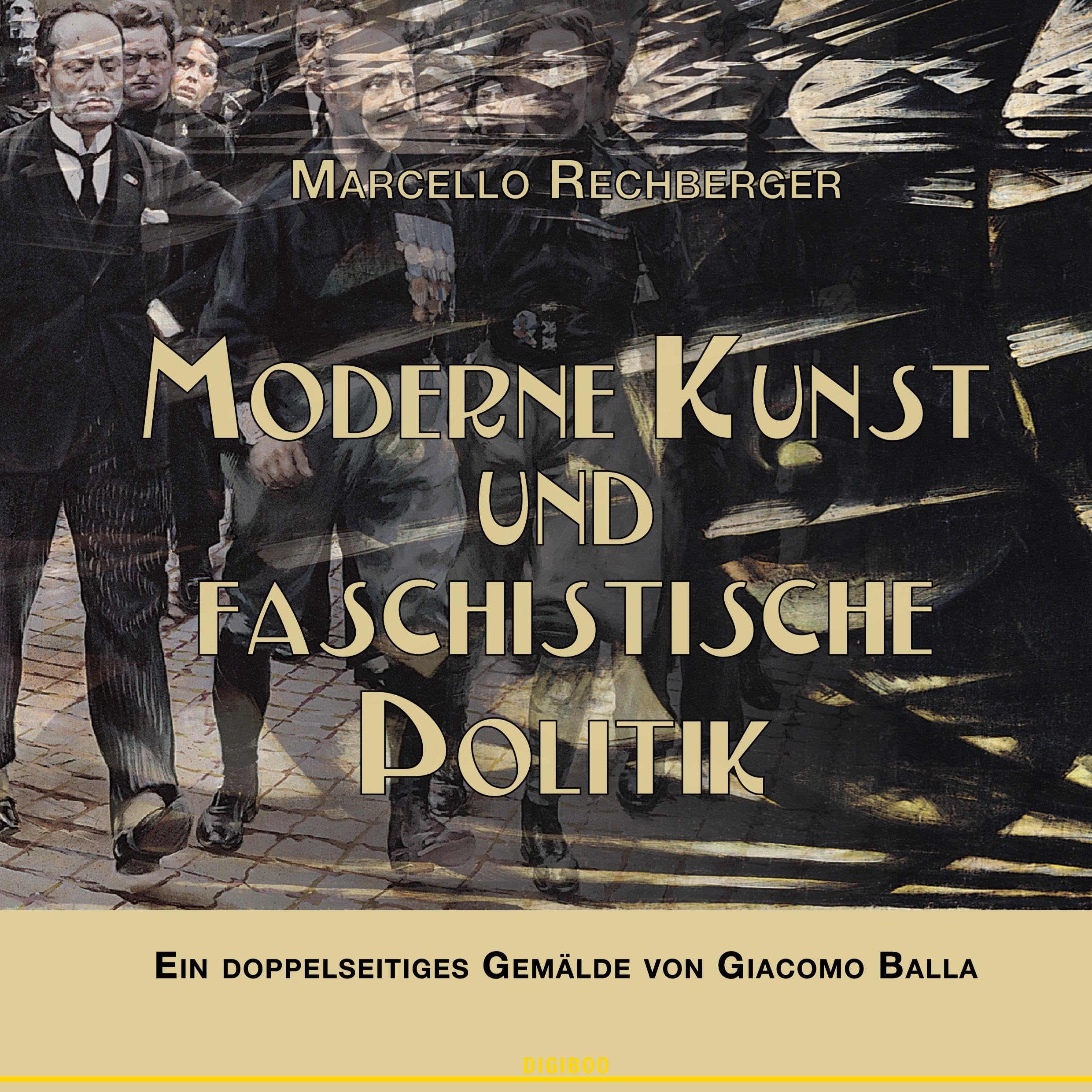 Moderne Kunst und faschistische Politik: Ein doppelseitiges Gemälde von Giacomo Balla: Ein doppelseitige Gemälde von Giacomo Balla (Kunst- und Zeitgeschichte)