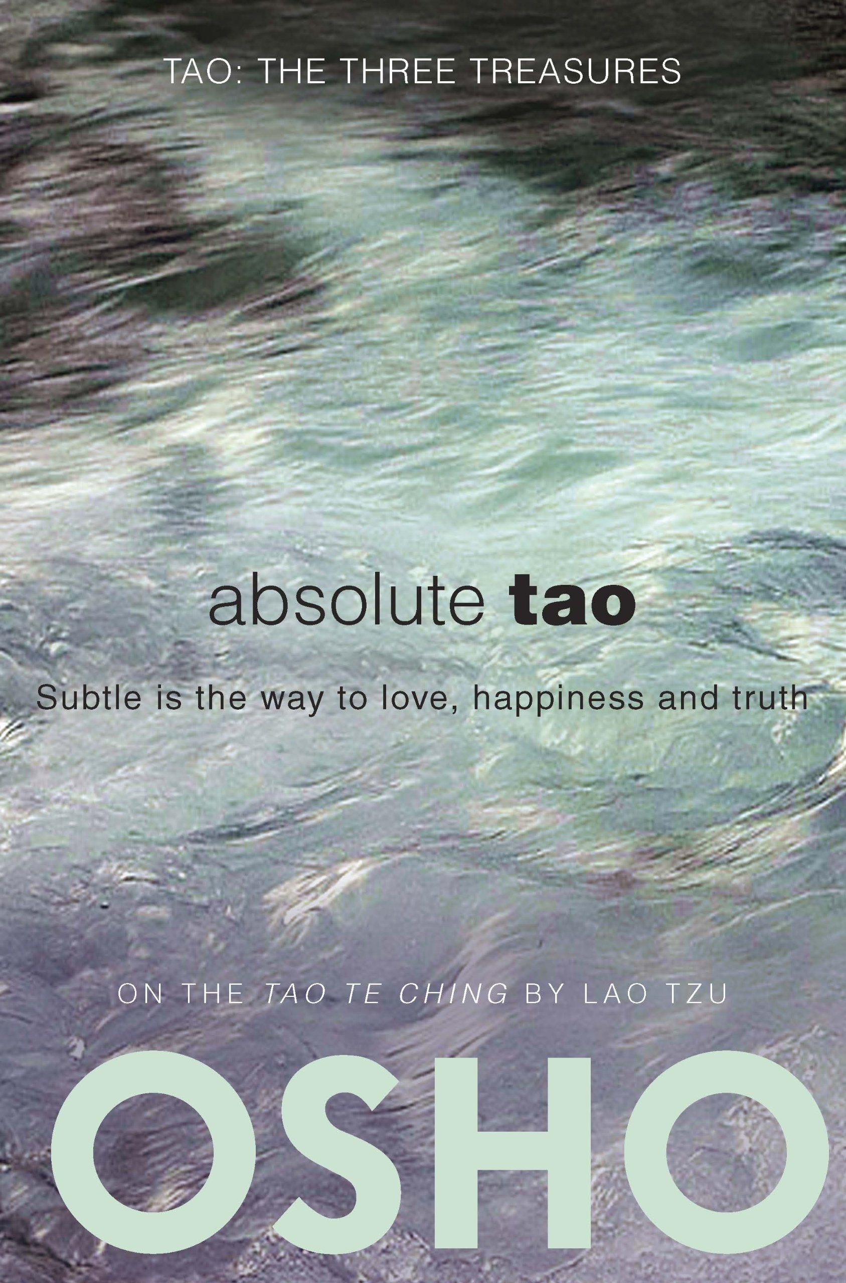 Absolute Tao: Subtle is the way to love, happiness and truth (TAO - The Three Treasures) Paperback – April 10, 2012