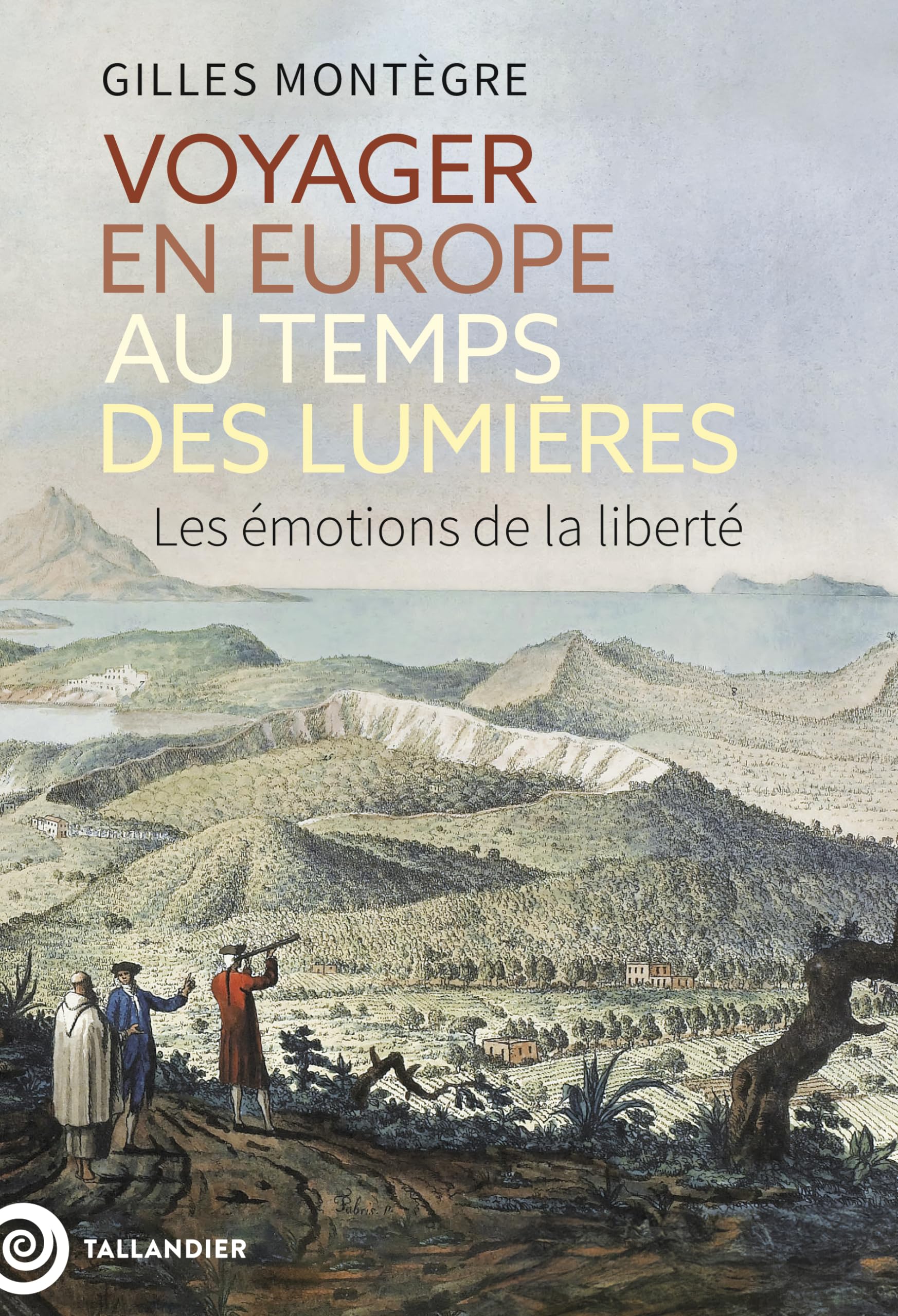 Voyager en Europe au temps des Lumières: Les émotions de la liberté