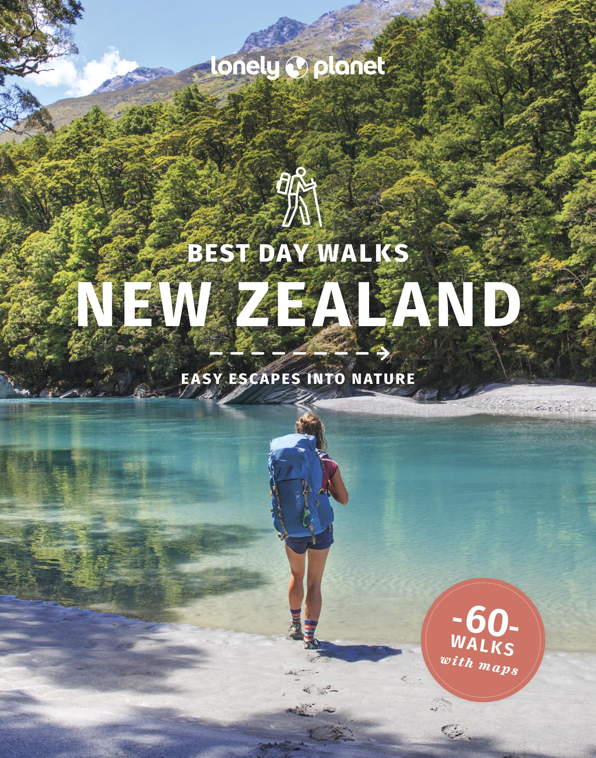 Lonely Planet Best Day Walks New Zealand : 60 Easy Escapes With Maps | Detailed Directions | Essential Gear & Tips | Covers Canterbury, West Coast and Otago