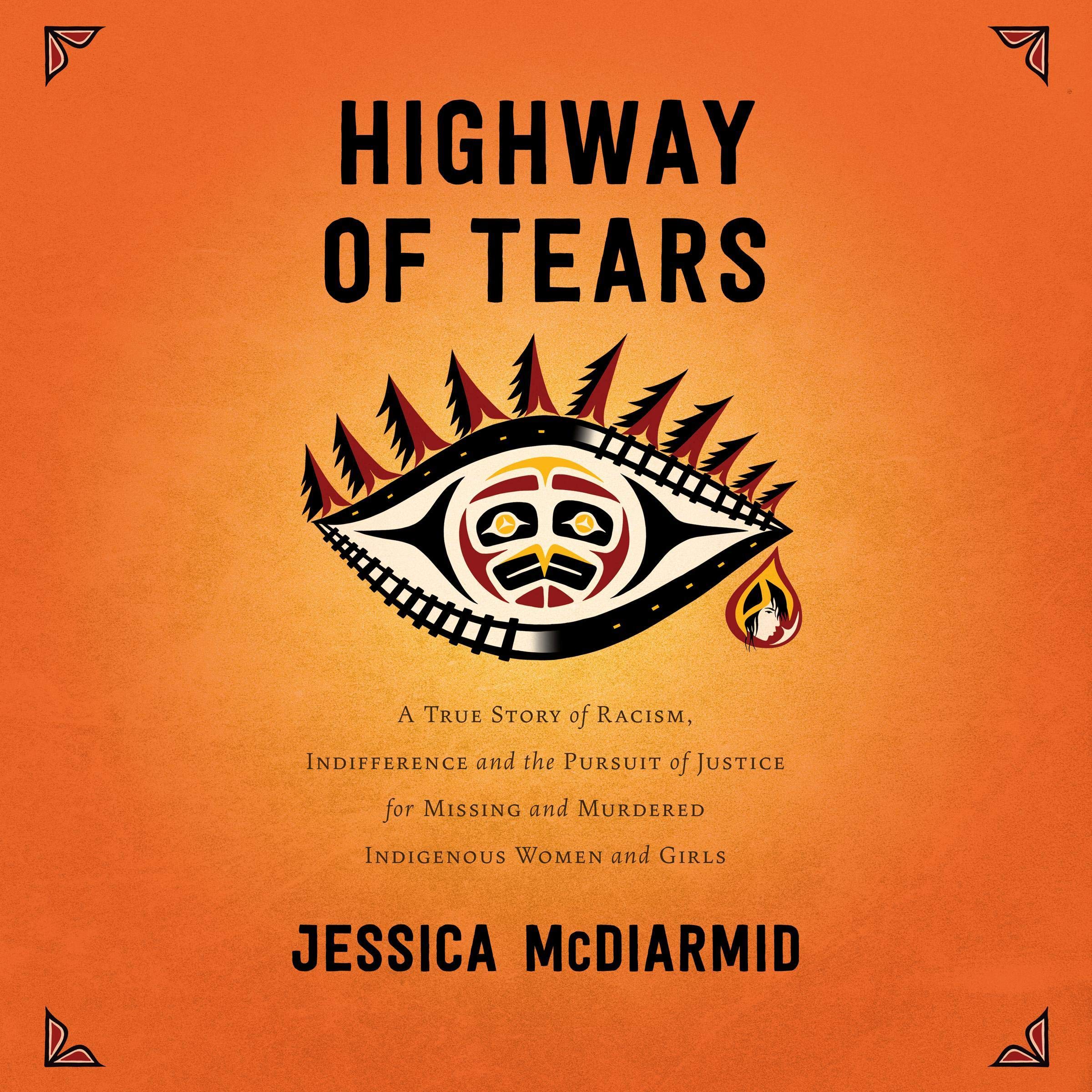 Highway of Tears: A True Story of Racism, Indifference and the Pursuit of Justice for Missing and Murdered Indigenous Women and Girls