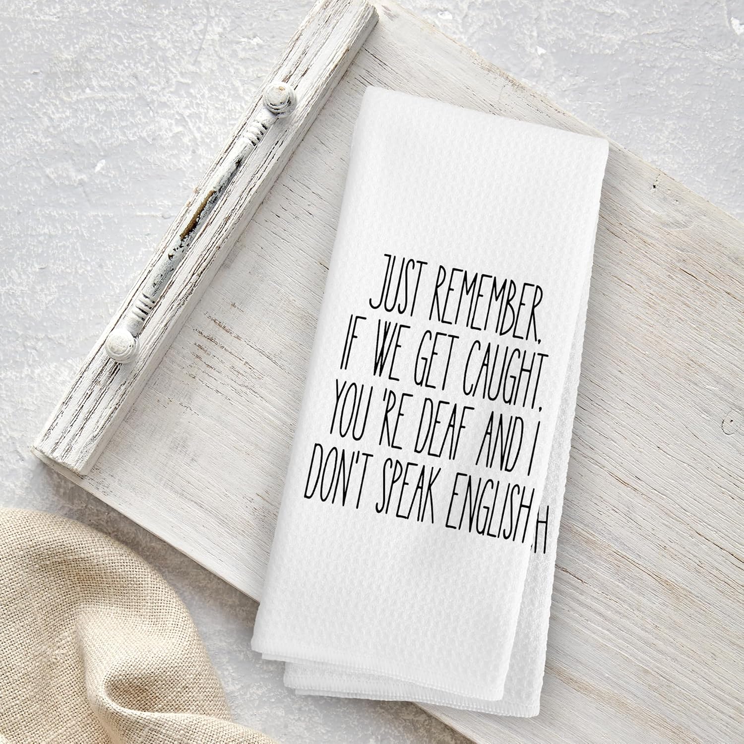 Humorous Saying Gifts Kitchen Towels, Funny Sarcastic Gift for Women Adult Humor, Just Remember If We Get Caught, You're Deaf and I Don't Speak English Tea Towels Kitchen Hand Towels 16x24 - Image 4