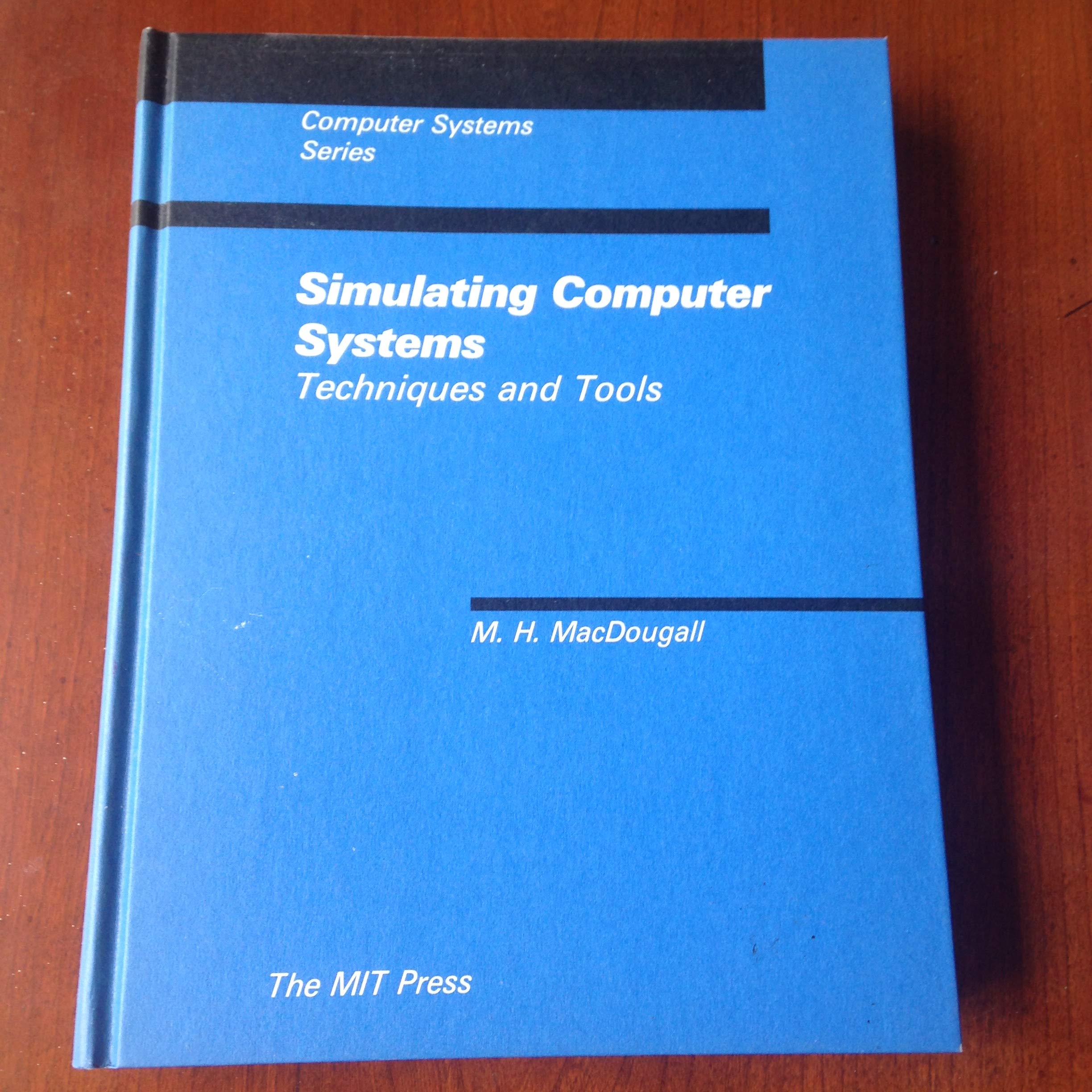 Simulating Computer Systems: Techniques and Tools (Computer Systems Series)