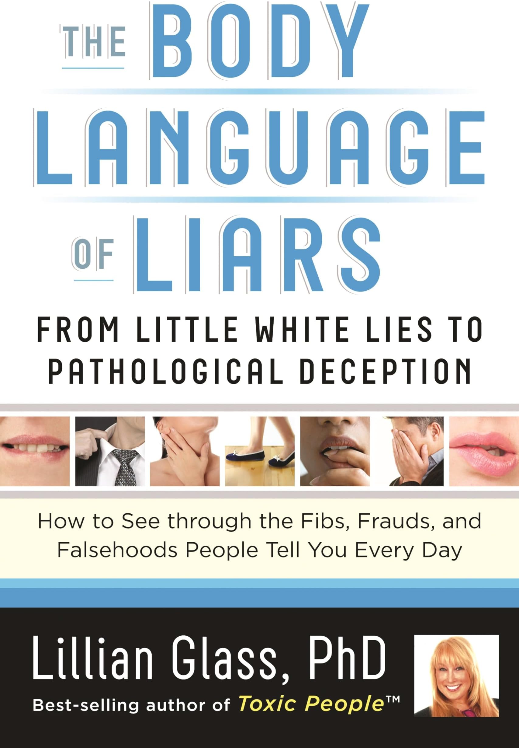 The Body Language of Liars: From Little White Lies to Pathological Deception―How to See through the Fibs, Frauds, and Falsehoods People Tell You Every Day
