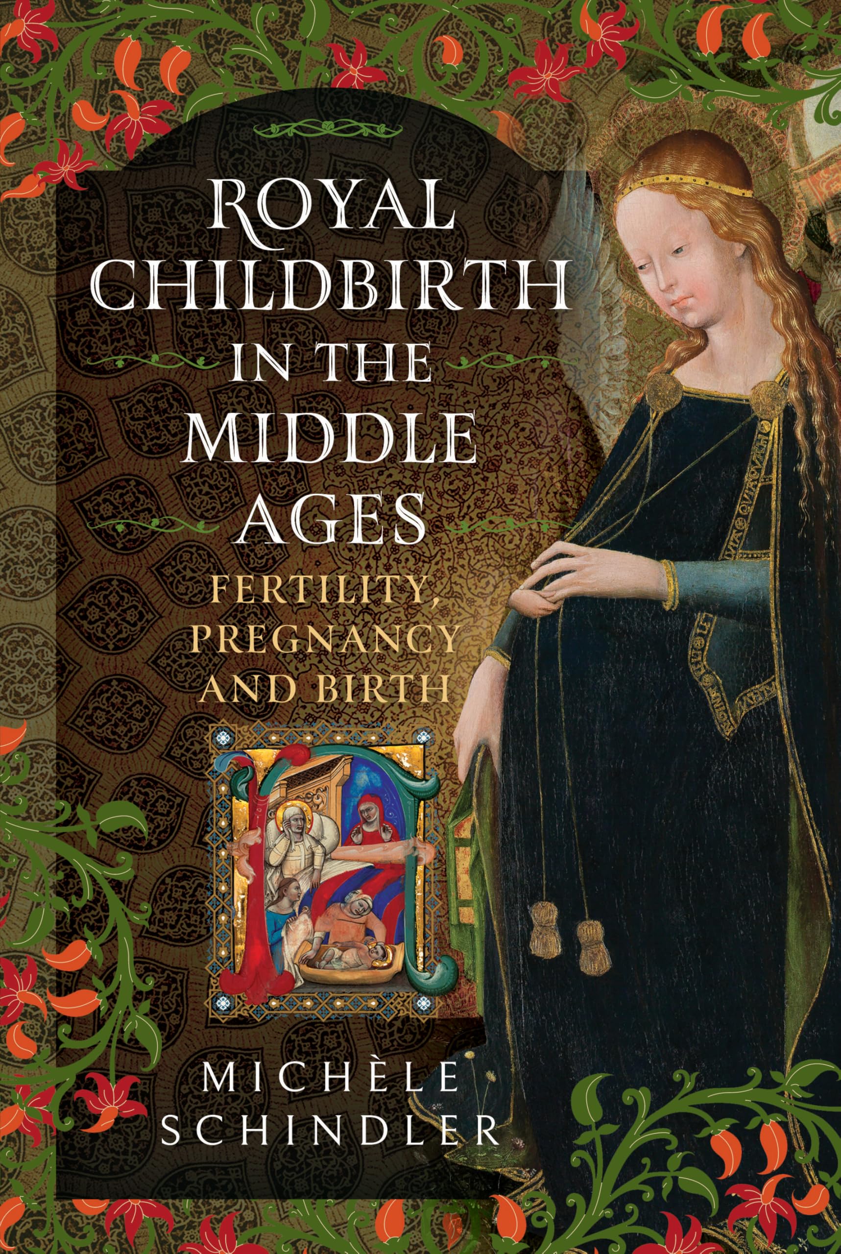 Royal Childbirth in the Middle Ages: Fertility, Pregnancy and Birth