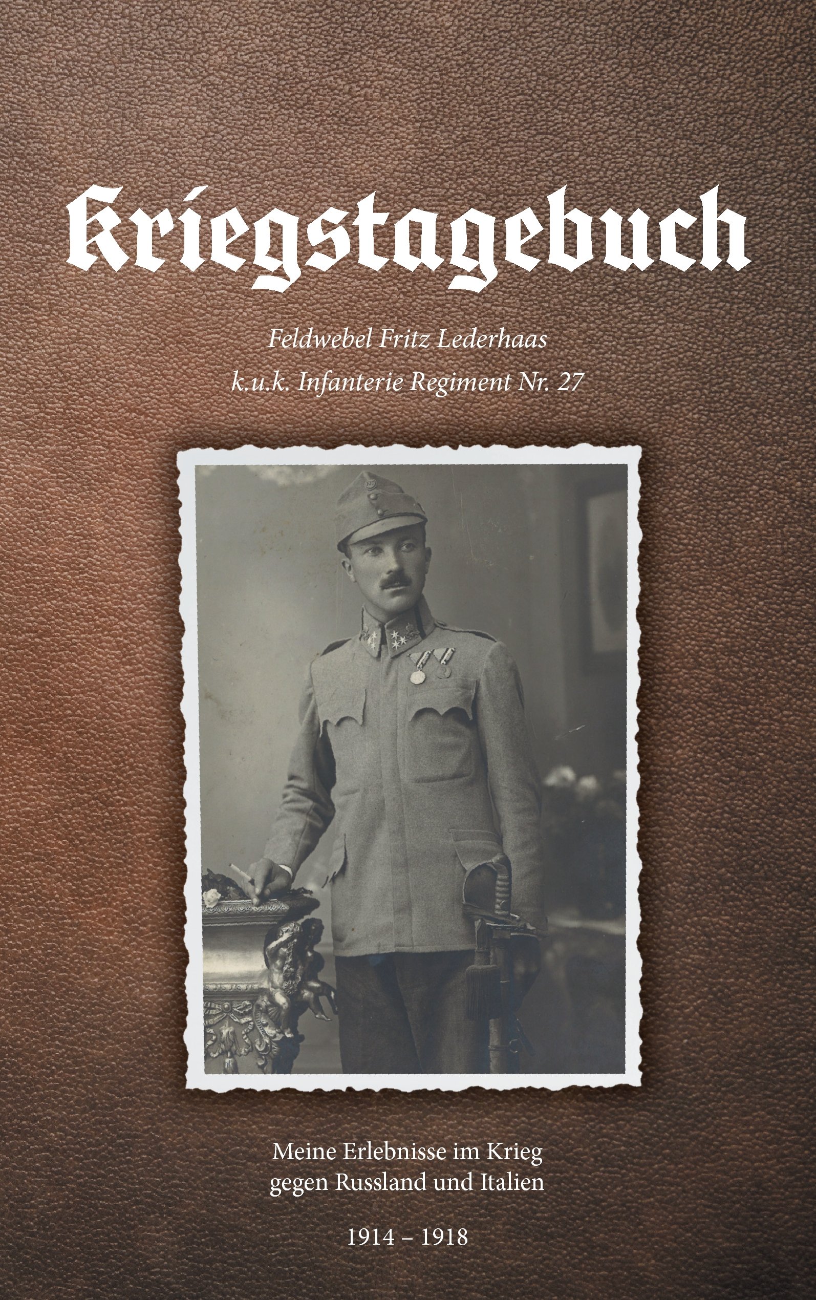 Kriegstagebuch: Meine Erlebnisse im Krieg gegen Russland und Italien