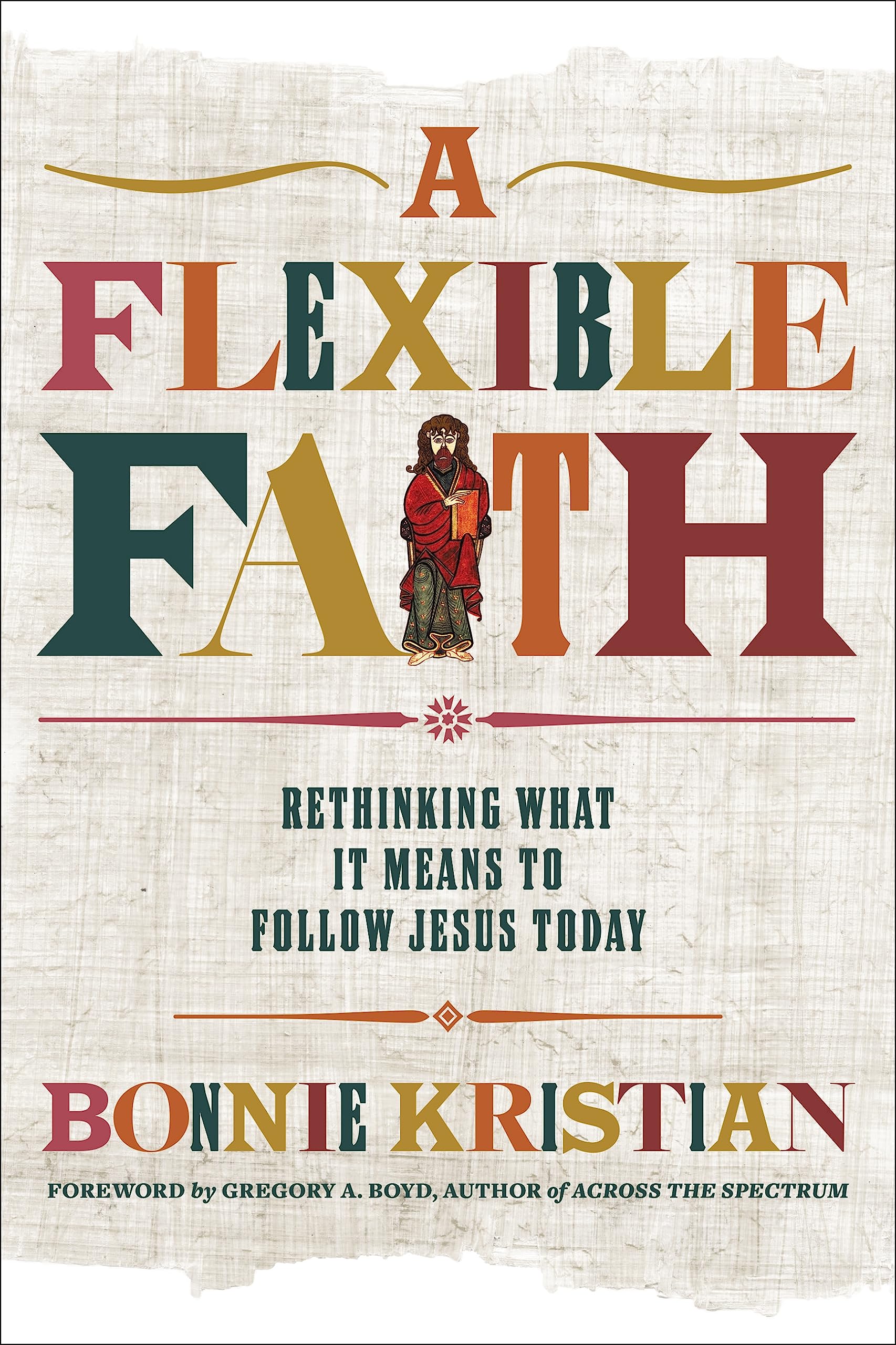 A Flexible Faith: Rethinking What It Means to Follow Jesus Today