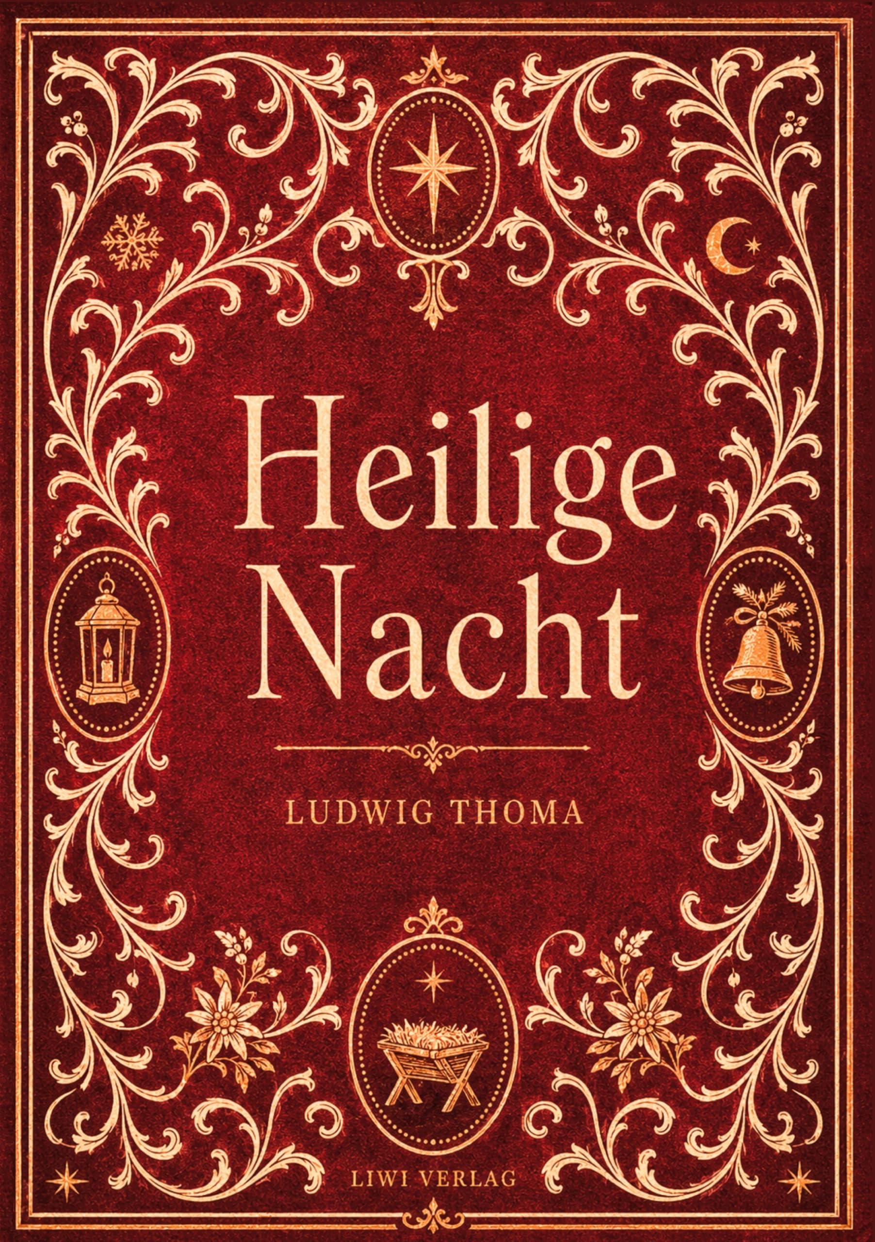 Ludwig Thoma: Heilige Nacht. Vollständige Neuausgabe:Eine Weihnachtslegende