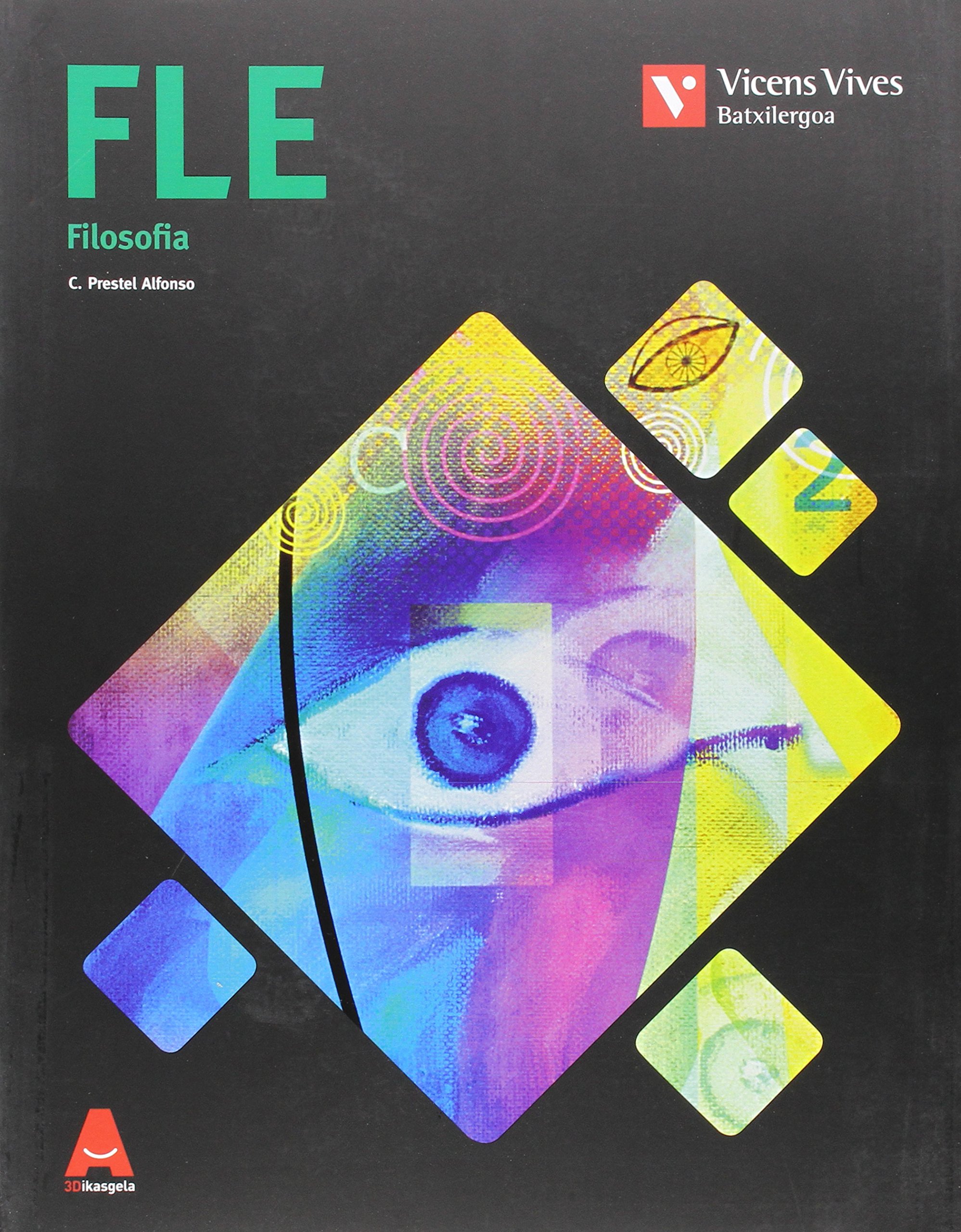 FLE (FILOSOFIA BATXILERGOA) 3D IKASGELA: Fle. Filosofia. 3D Ikasgela: 000001 - 9788468232485